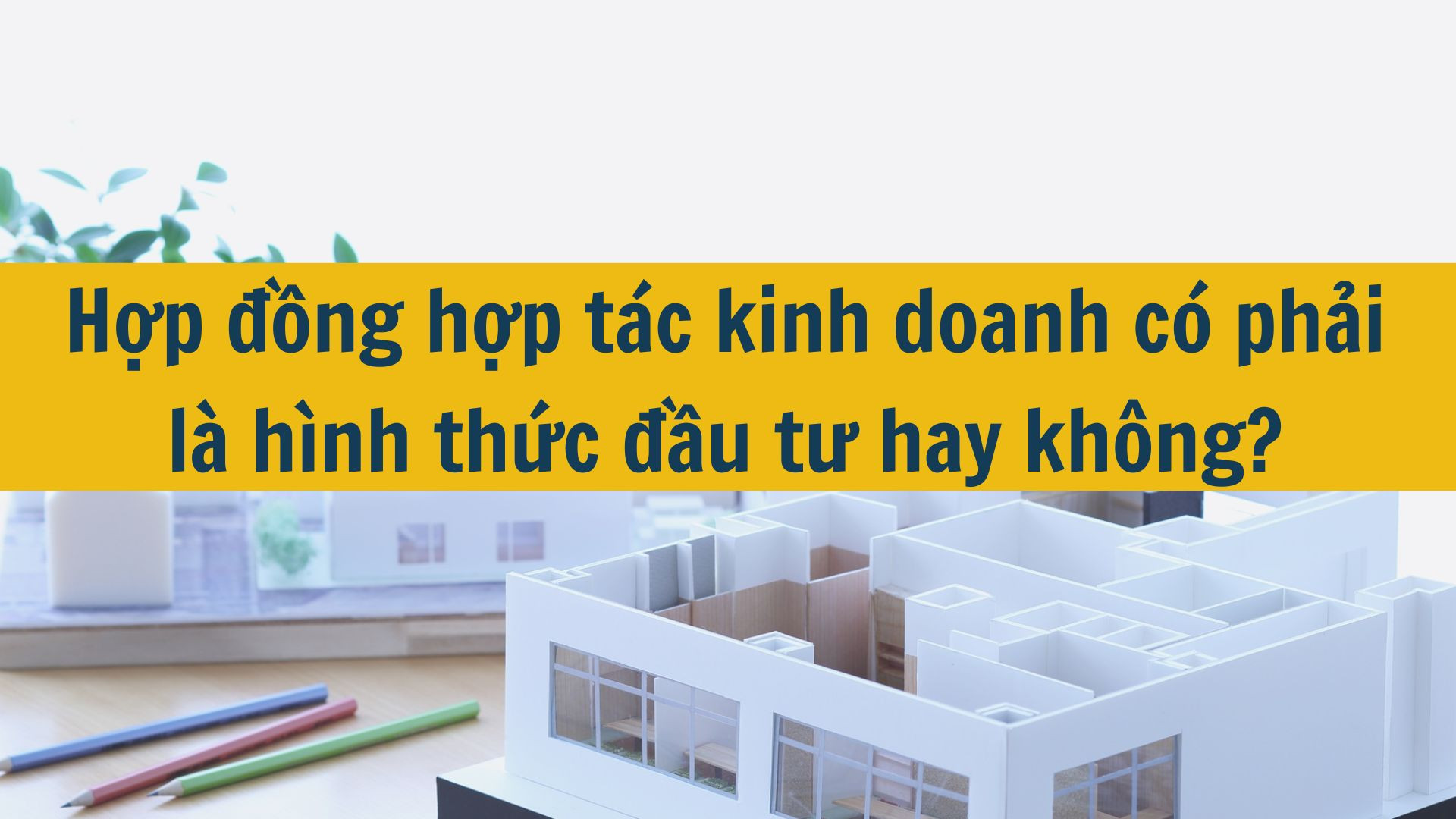 Hợp đồng hợp tác kinh doanh có phải là hình thức đầu tư hay không?