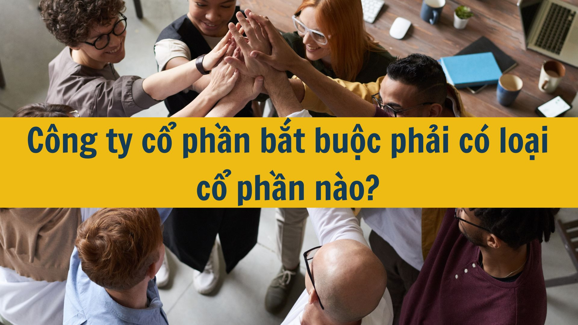 Công ty cổ phần bắt buộc phải có loại cổ phần nào?
