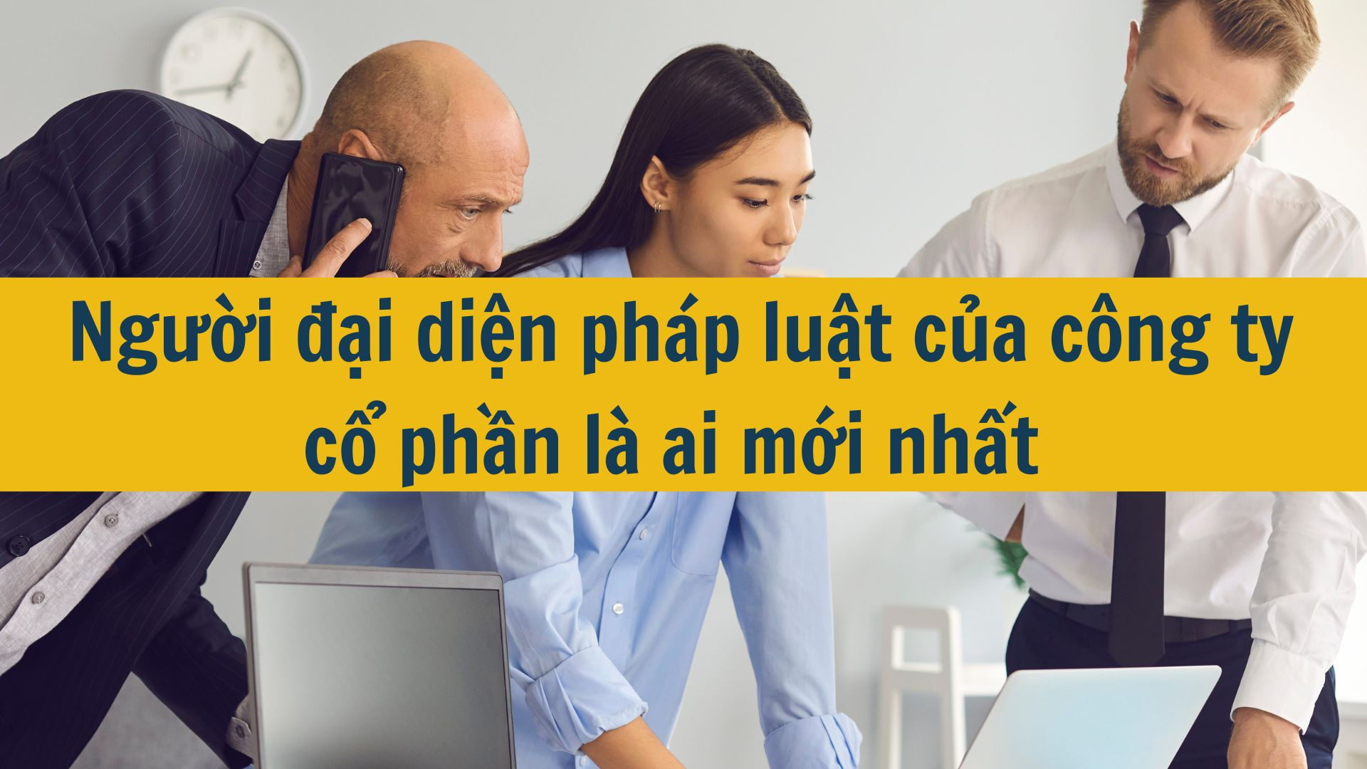 Người đại diện pháp luật của công ty cổ phần là ai mới nhất 2025?