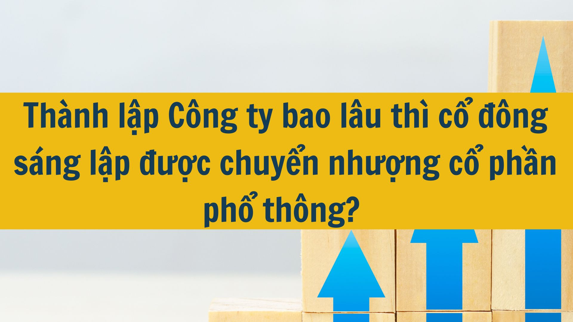 Thành lập Công ty bao lâu thì cổ đông sáng lập được chuyển nhượng cổ phần phổ thông?