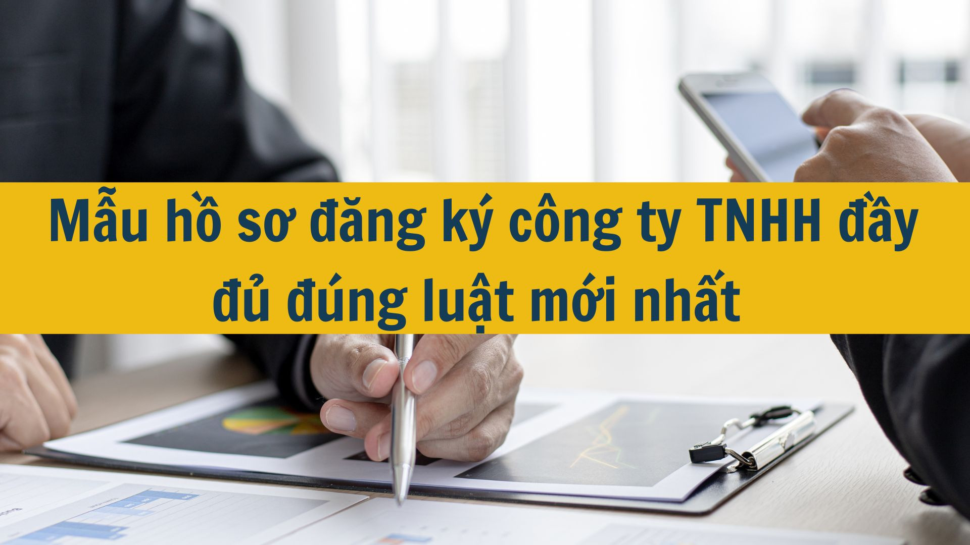 Mẫu hồ sơ đăng ký công ty TNHH đầy đủ đúng luật mới nhất 2025