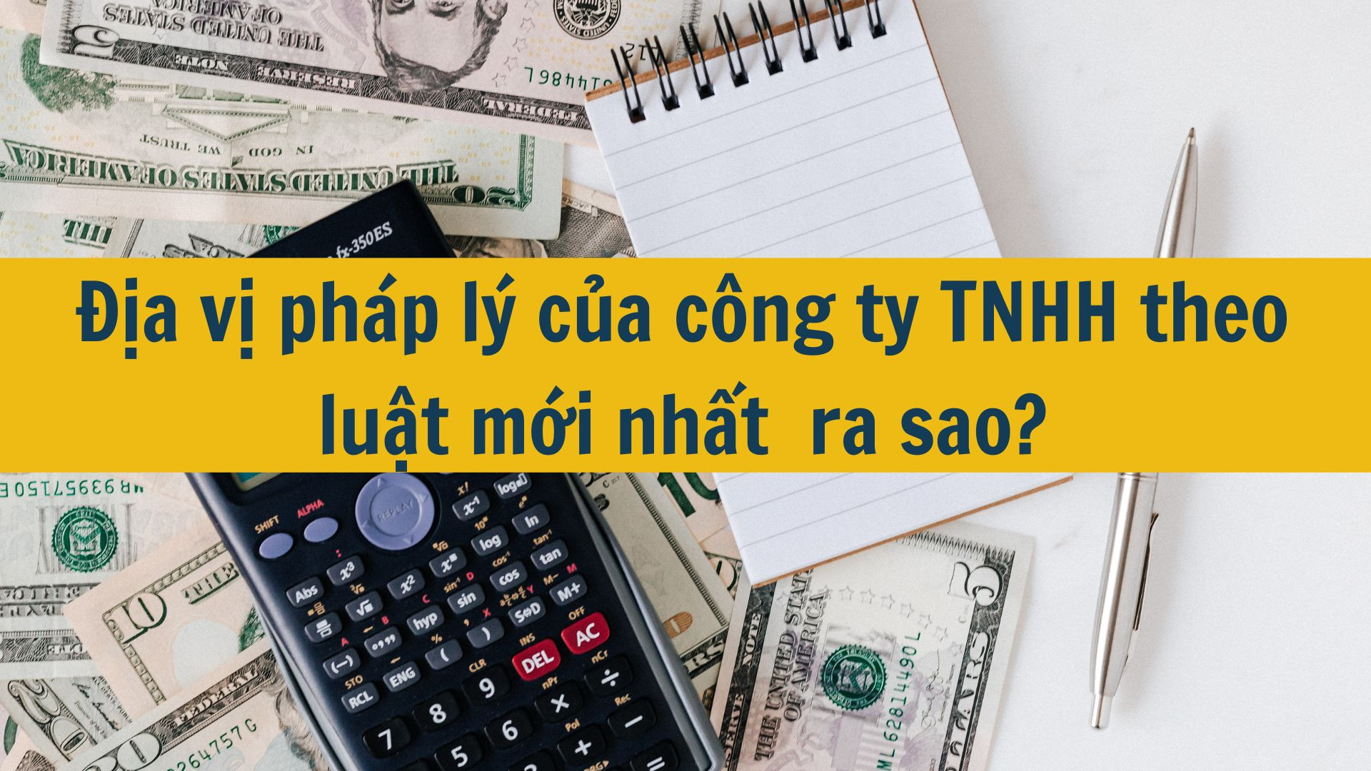 Địa vị pháp lý của công ty TNHH theo luật mới nhất 2025 ra sao?
