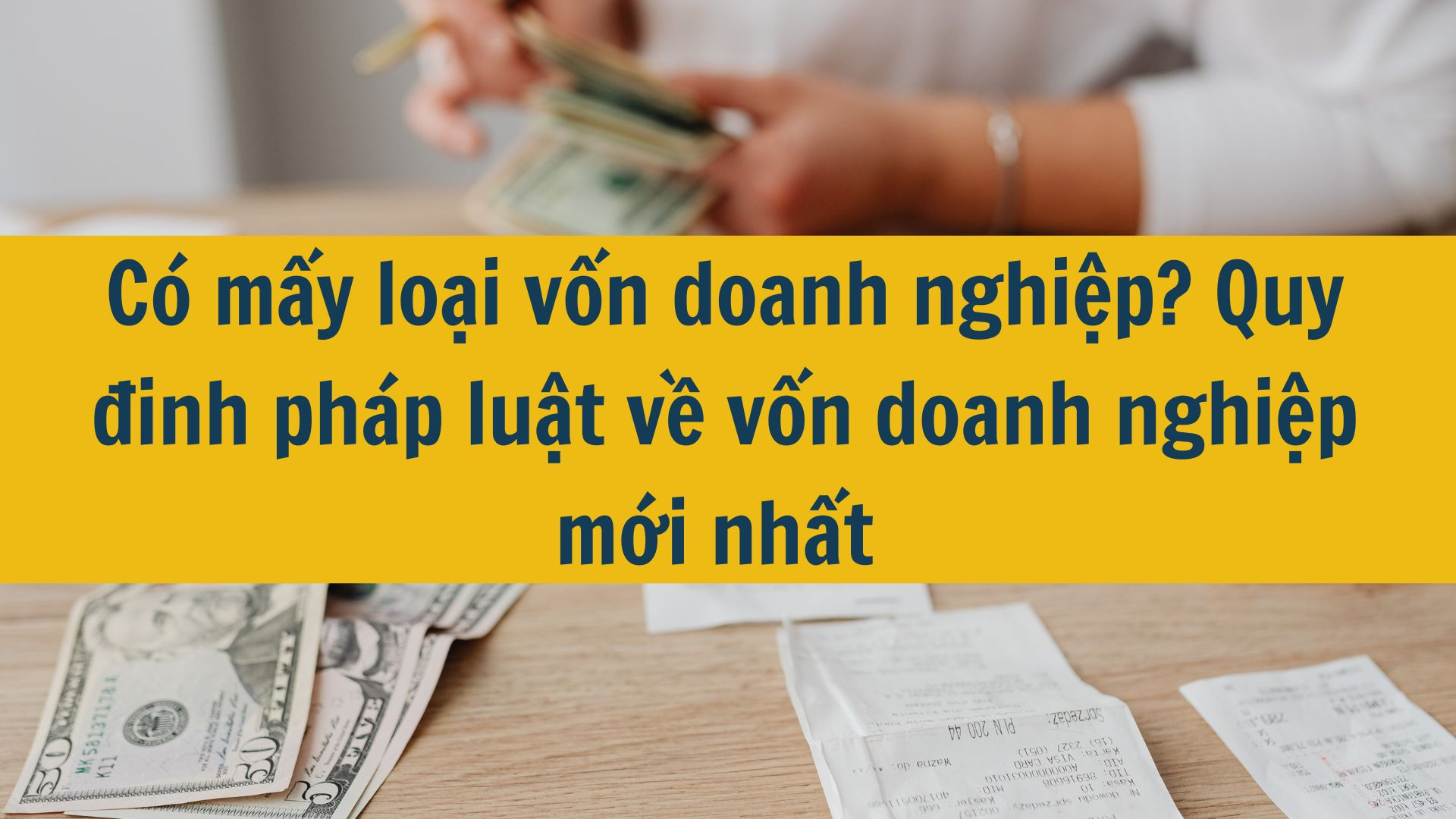 Có mấy loại vốn doanh nghiệp? Quy đinh pháp luật về vốn doanh nghiệp mới nhất 2025