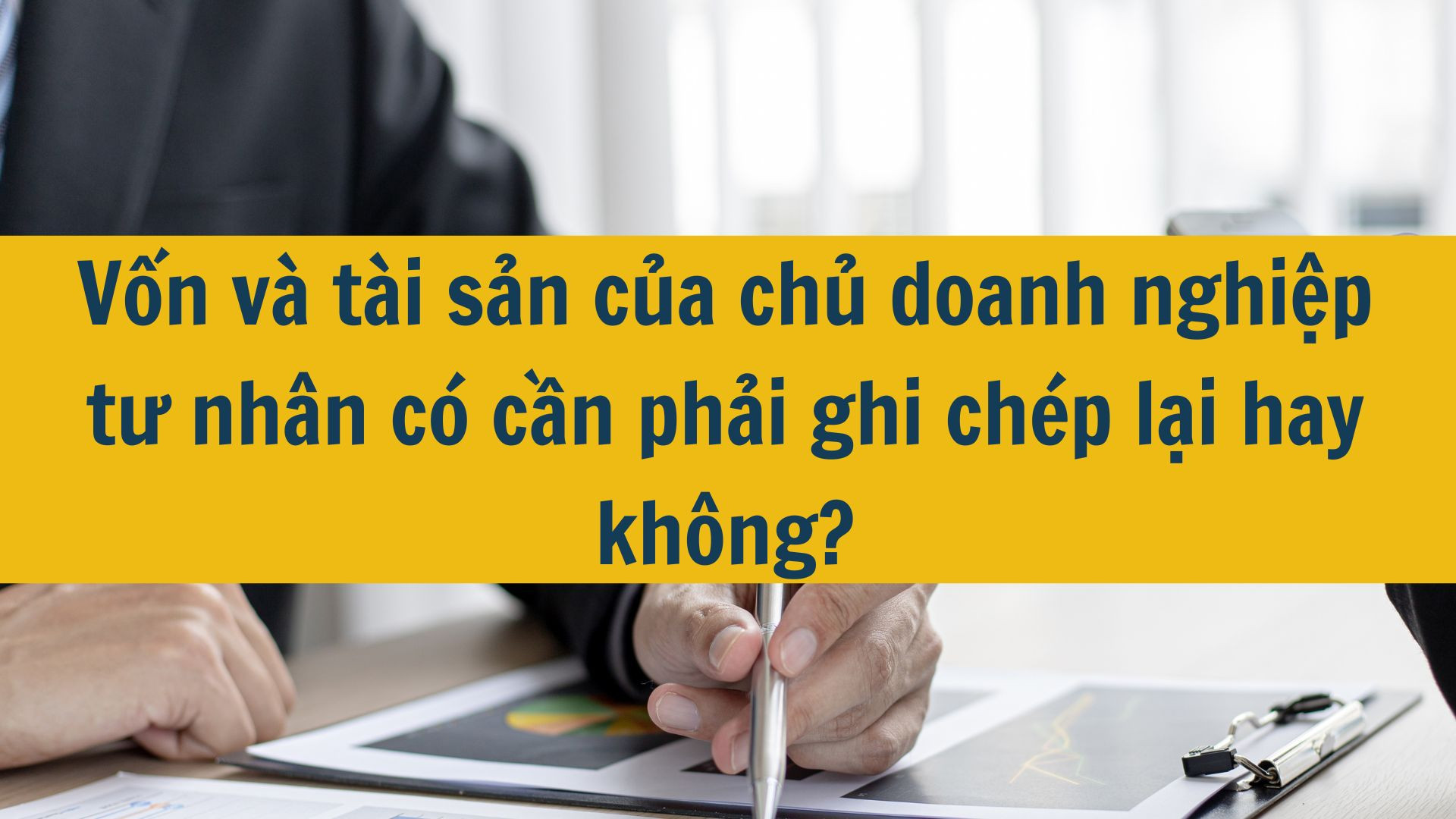 Vốn và tài sản của chủ doanh nghiệp tư nhân có cần phải ghi chép lại hay không?