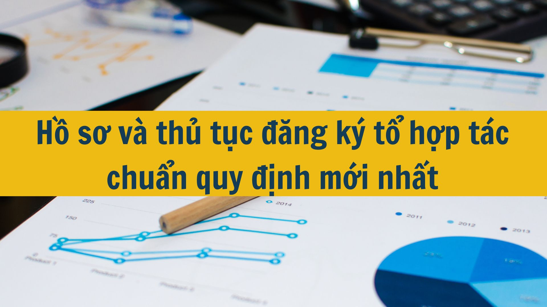 Hồ sơ và thủ tục đăng ký tổ hợp tác chuẩn quy định mới nhất 2025