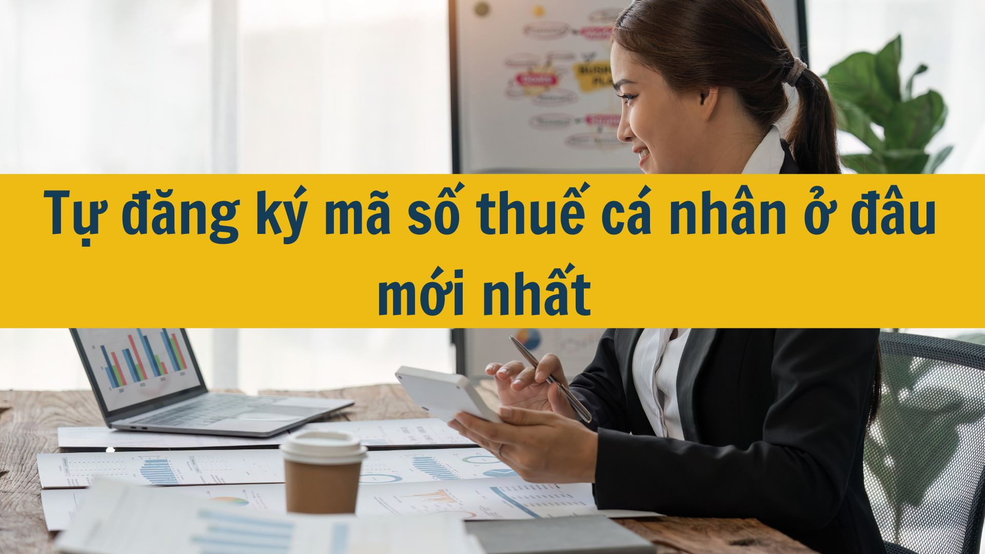 Tự đăng ký mã số thuế cá nhân ở đâu mới nhất 2025?