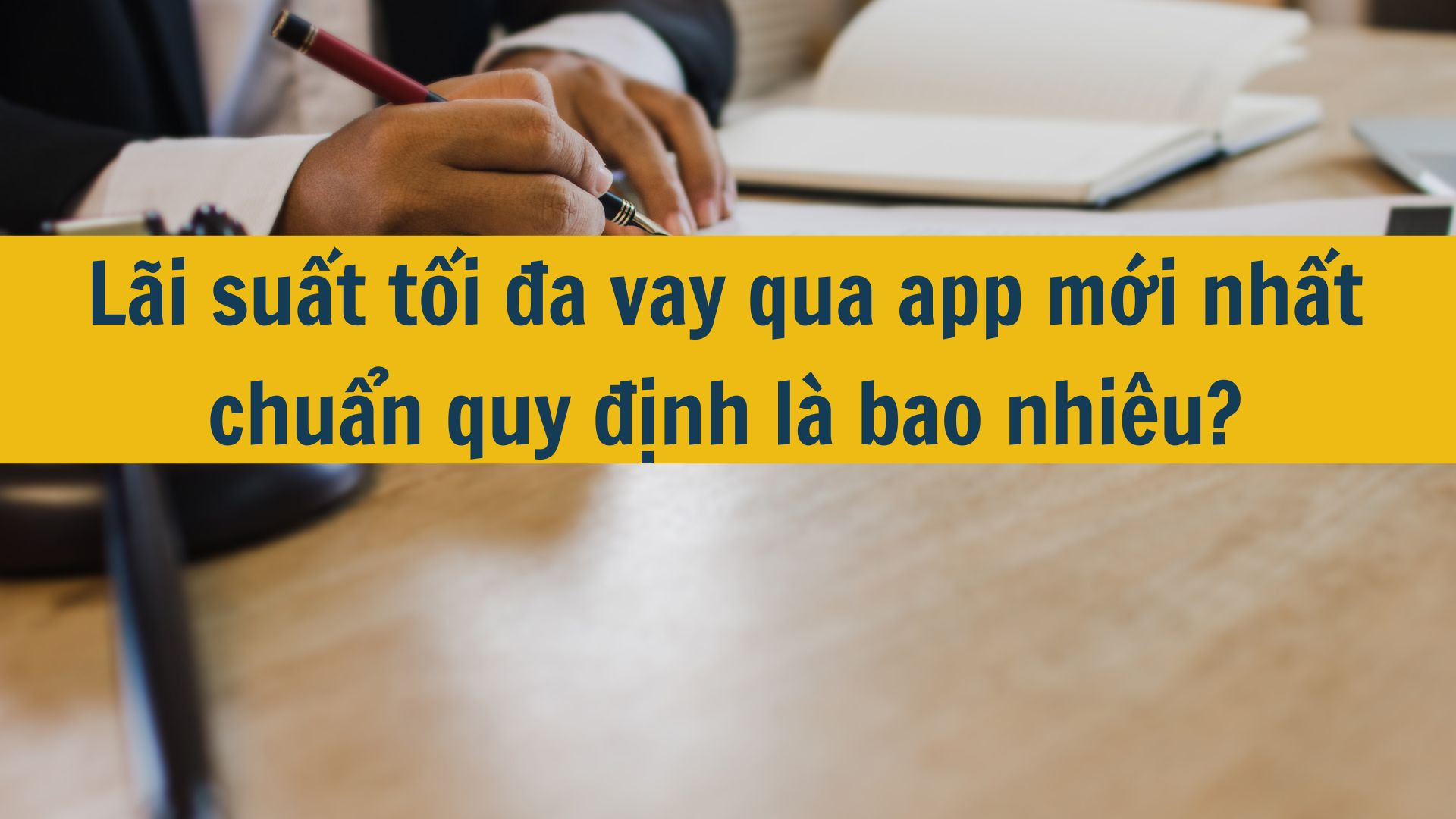 Lãi suất tối đa vay qua app mới nhất 2025 chuẩn quy định là bao nhiêu?