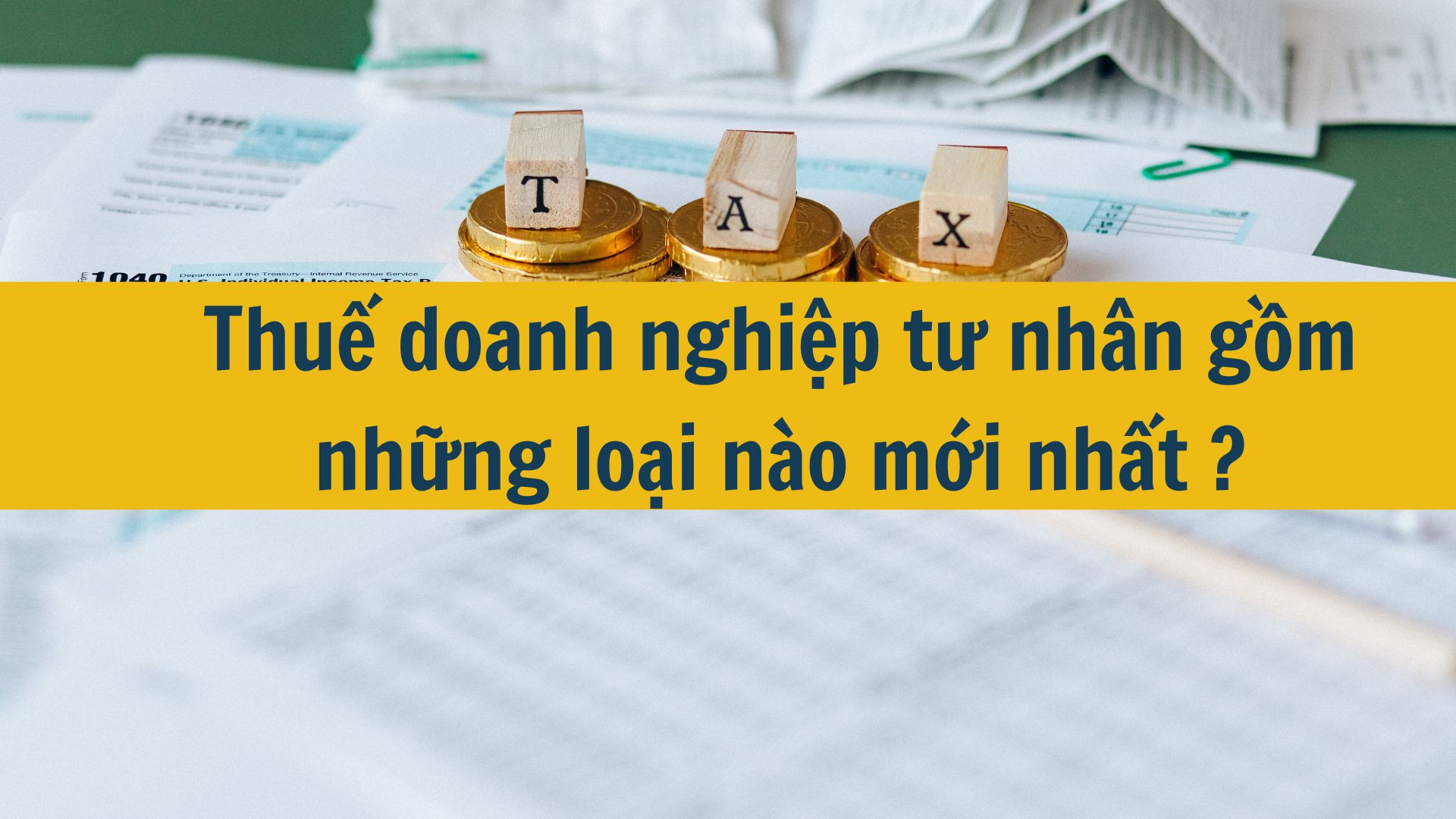 Thuế doanh nghiệp tư nhân gồm những loại nào mới nhất 2025?
