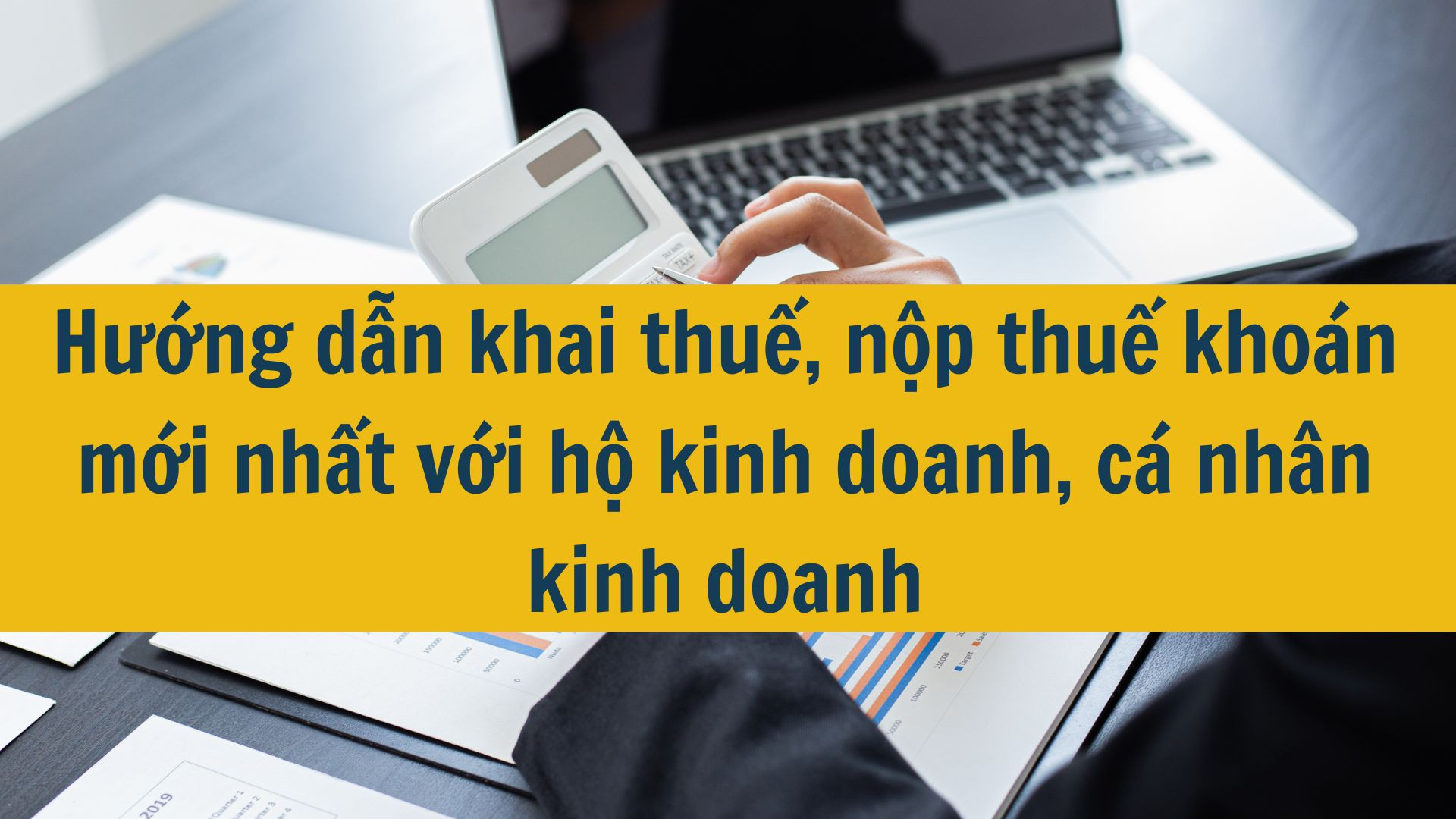Hướng dẫn khai thuế, nộp thuế khoán mới nhất 2025 với hộ kinh doanh, cá nhân kinh doanh