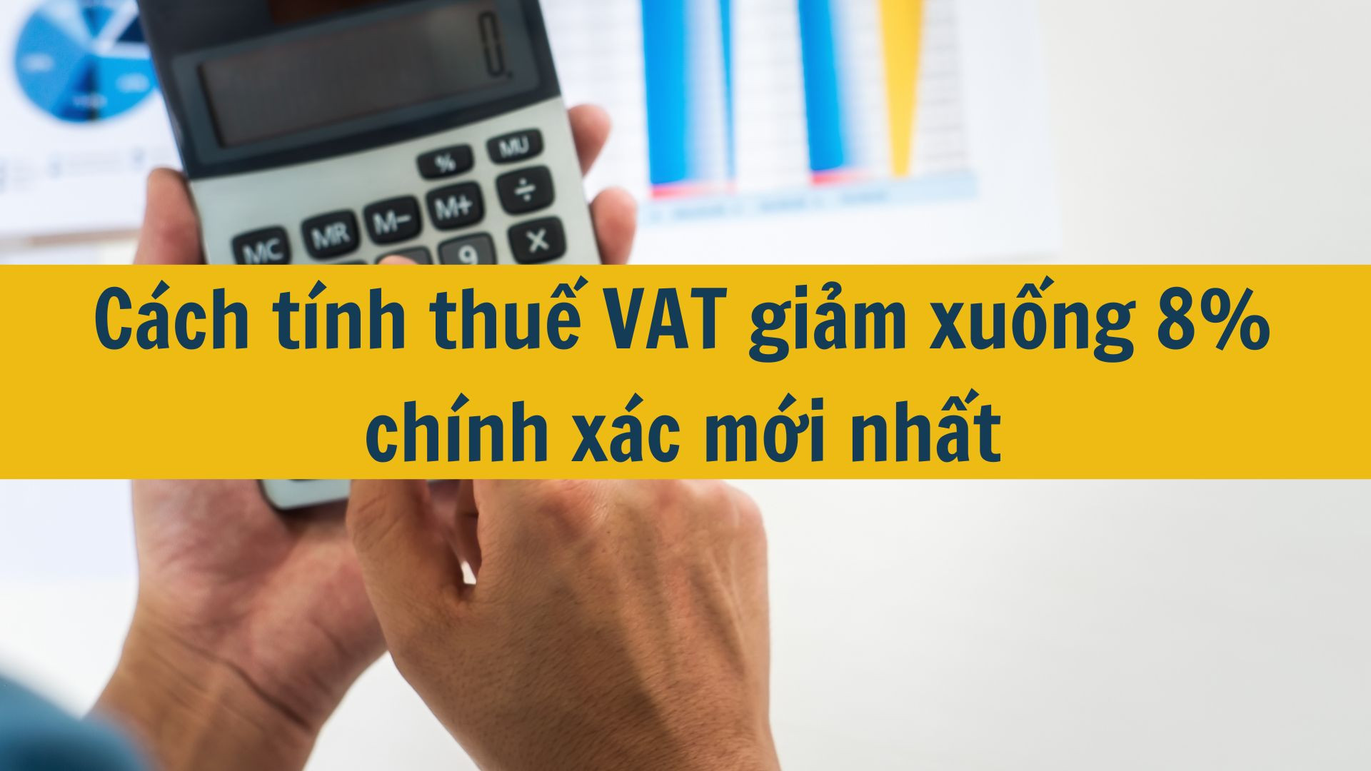 Cách tính thuế VAT giảm xuống 8% chính xác mới nhất 2025