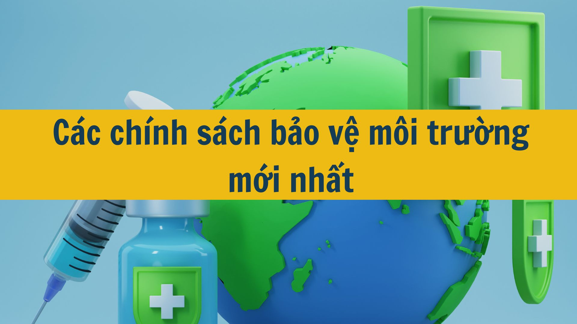 Các chính sách bảo vệ môi trường  mới nhất 2025?