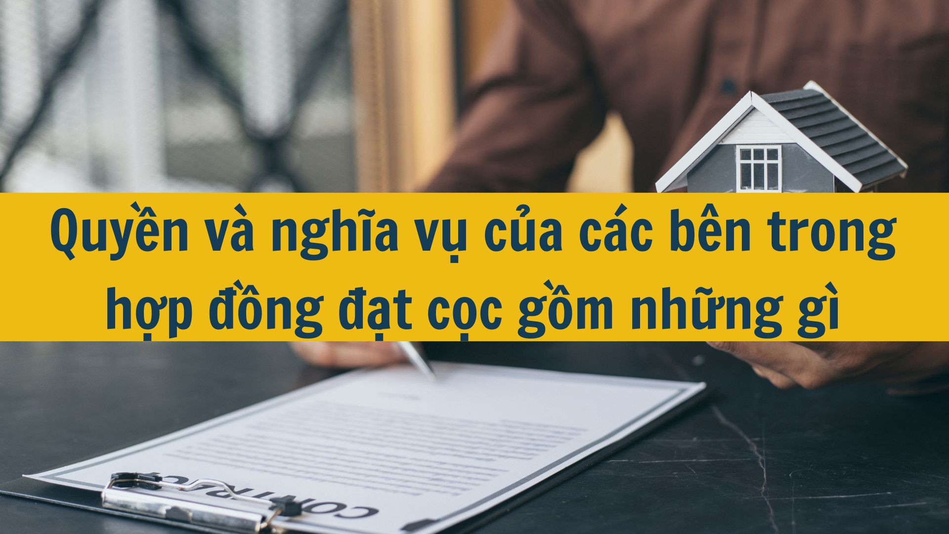 Quyền và nghĩa vụ của các bên trong hợp đồng đặt cọc gồm những gì?