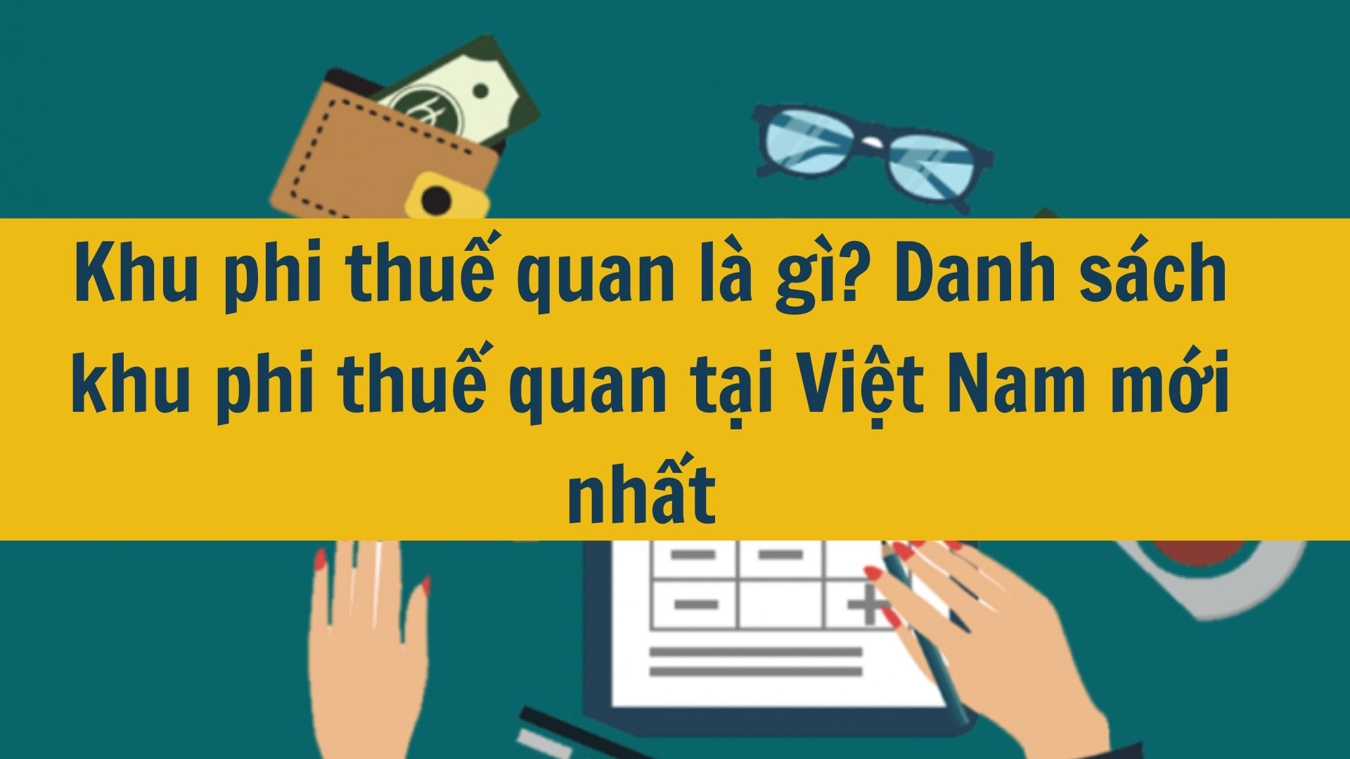 Khu phi thuế quan là gì? Danh sách khu phi thuế quan tại Việt Nam mới nhất 2025