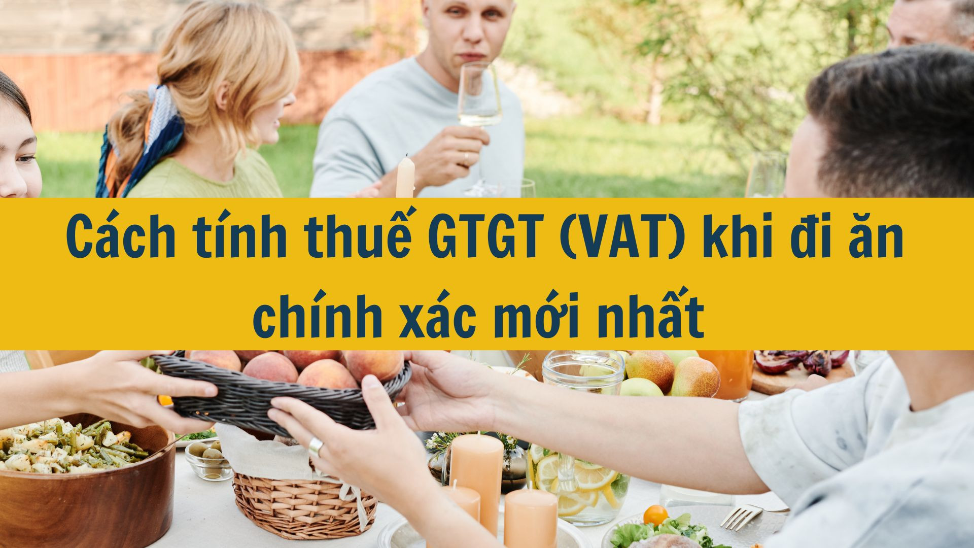 Cách tính thuế GTGT (VAT) khi đi ăn chính xác mới nhất 2025