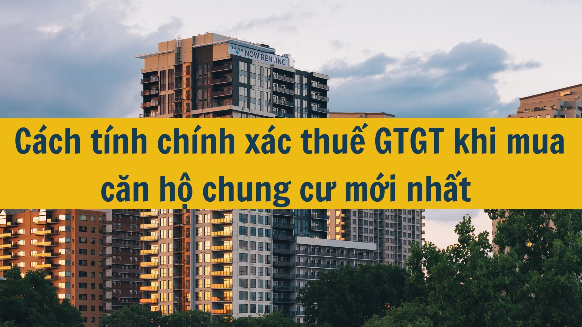 Cách tính chính xác thuế GTGT khi mua căn hộ chung cư mới nhất 2025