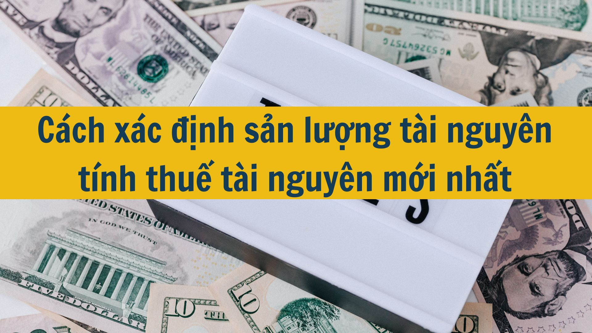 Cách xác định sản lượng tài nguyên tính thuế tài nguyên mới nhất 2025