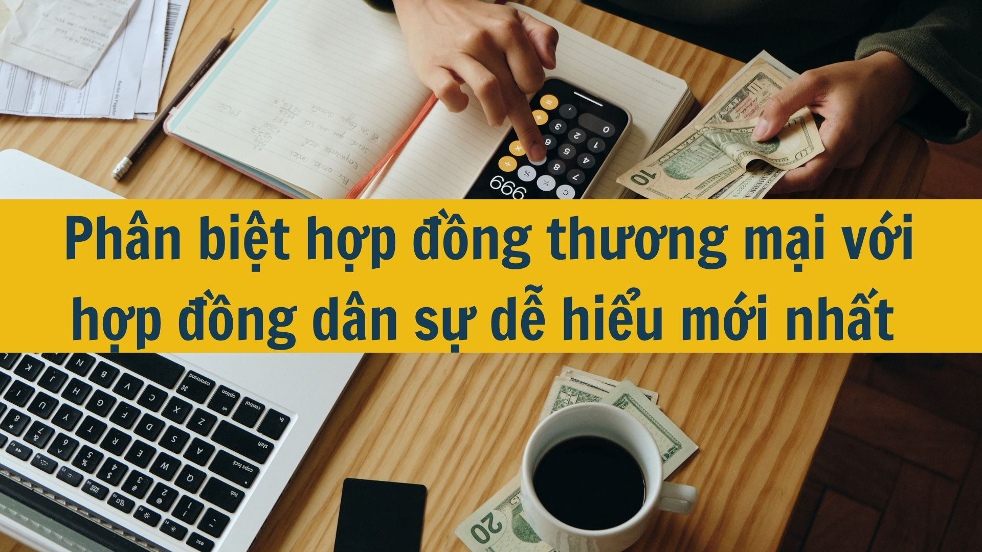 Phân biệt hợp đồng thương mại với hợp đồng dân sự dễ hiểu mới nhất 2025