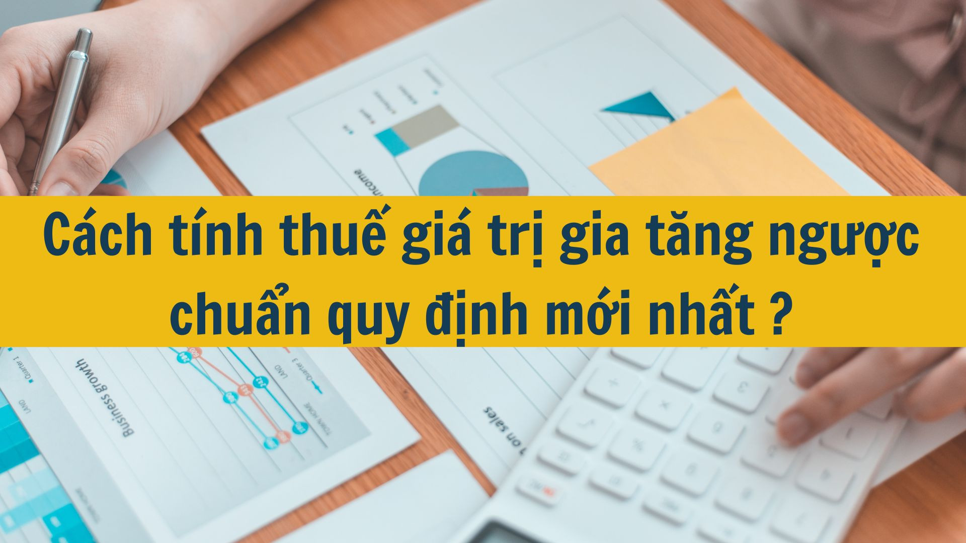 Cách tính thuế giá trị gia tăng ngược chuẩn quy định mới nhất 2025?