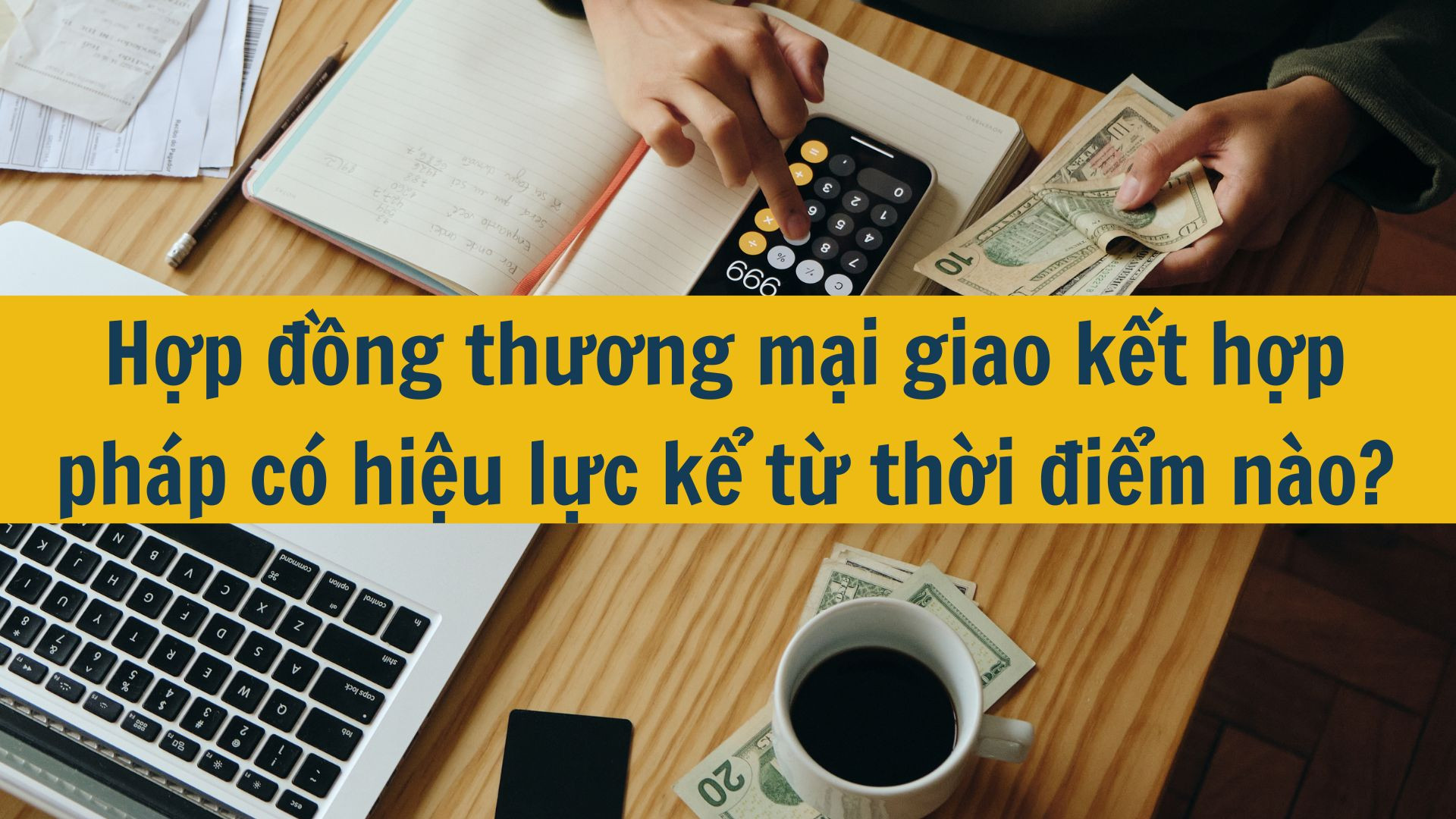 Hợp đồng thương mại giao kết hợp pháp có hiệu lực kể từ thời điểm nào?