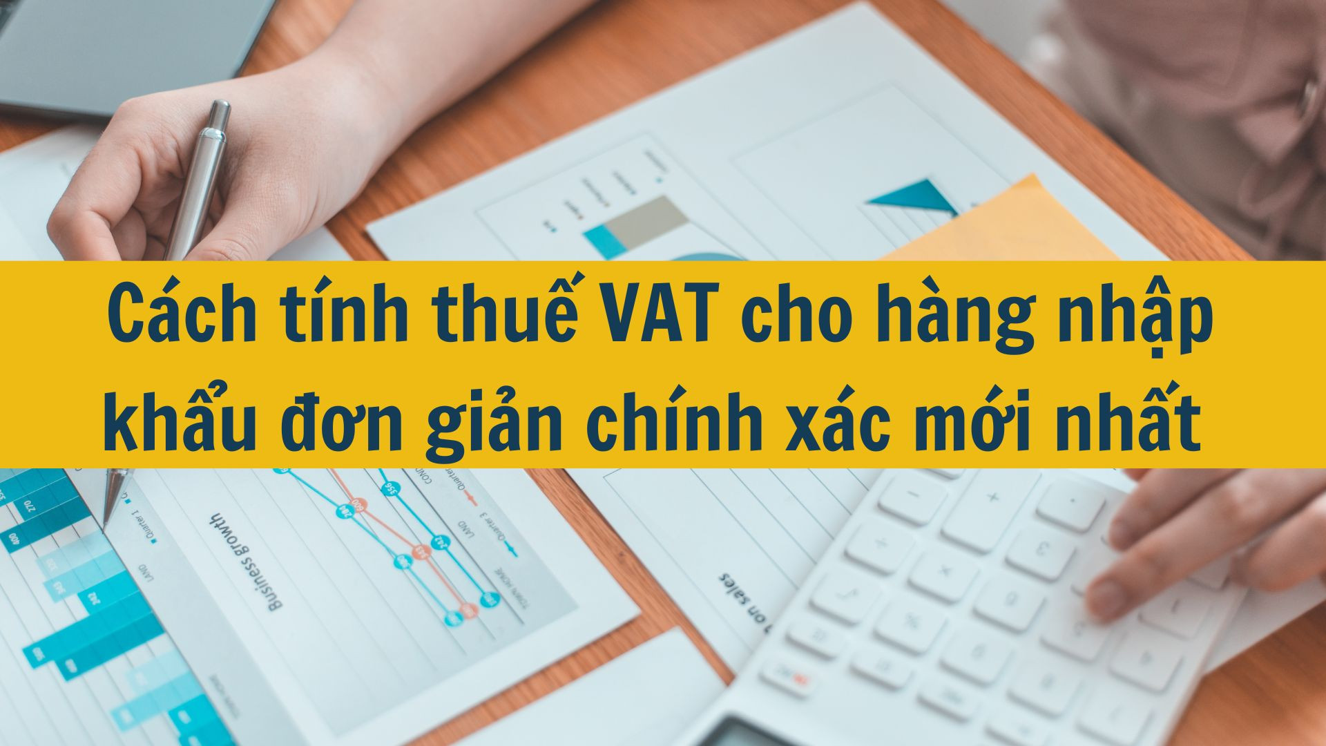 Cách tính thuế VAT cho hàng nhập khẩu đơn giản chính xác mới nhất 2025