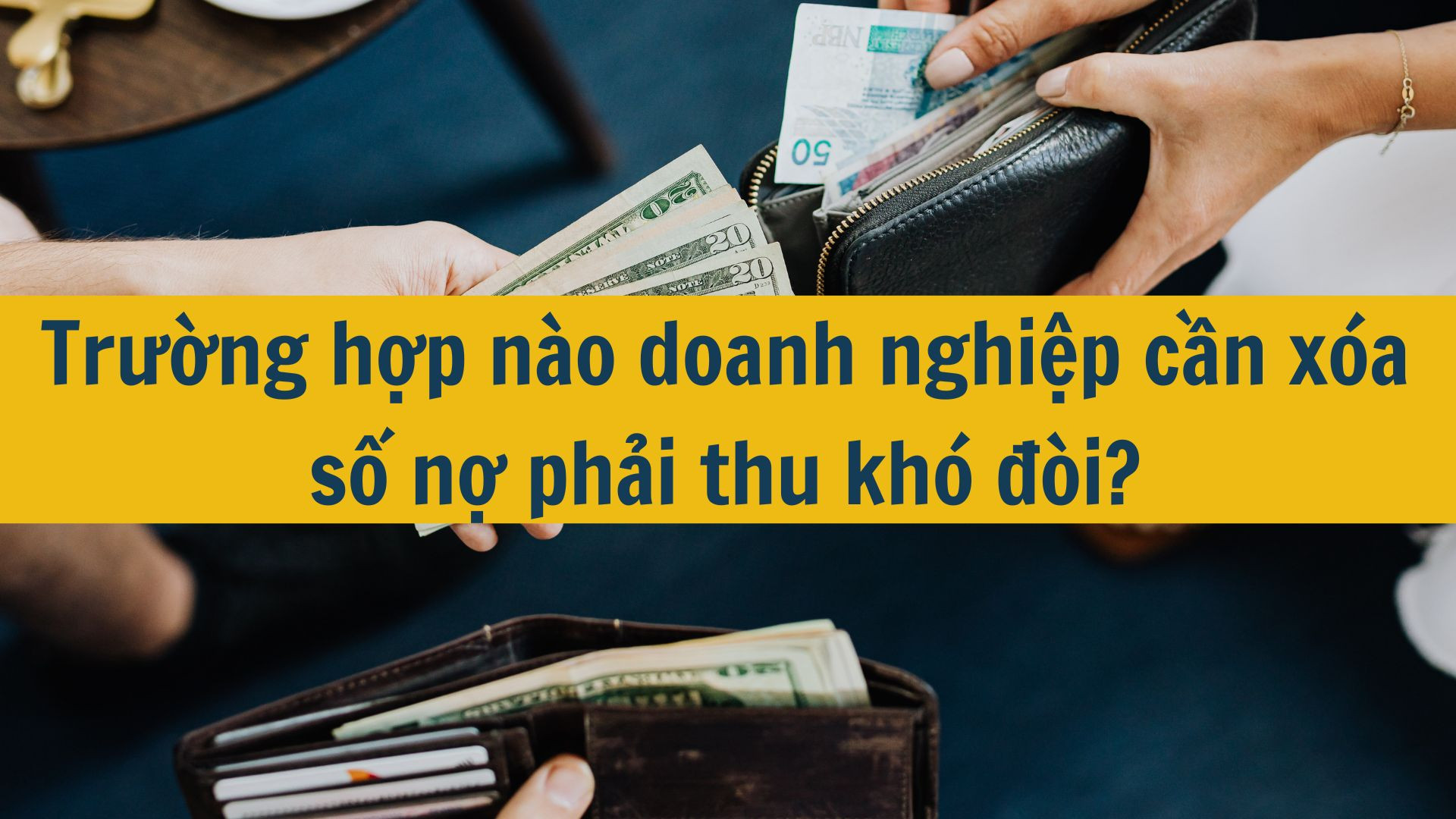 Trường hợp nào doanh nghiệp cần xóa số nợ phải thu khó đòi?