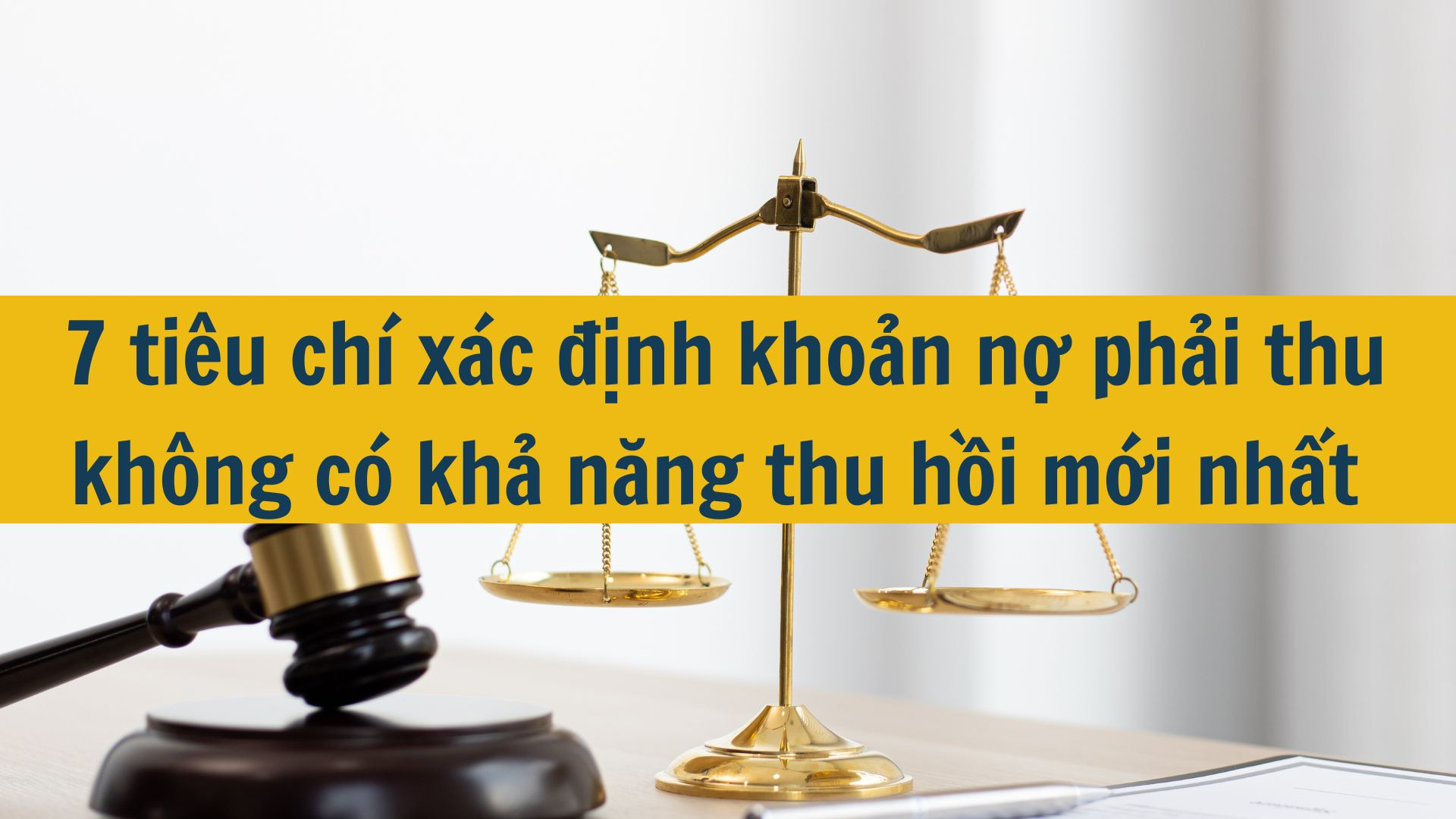 7 tiêu chí xác định khoản nợ phải thu không có khả năng thu hồi mới nhất 2025