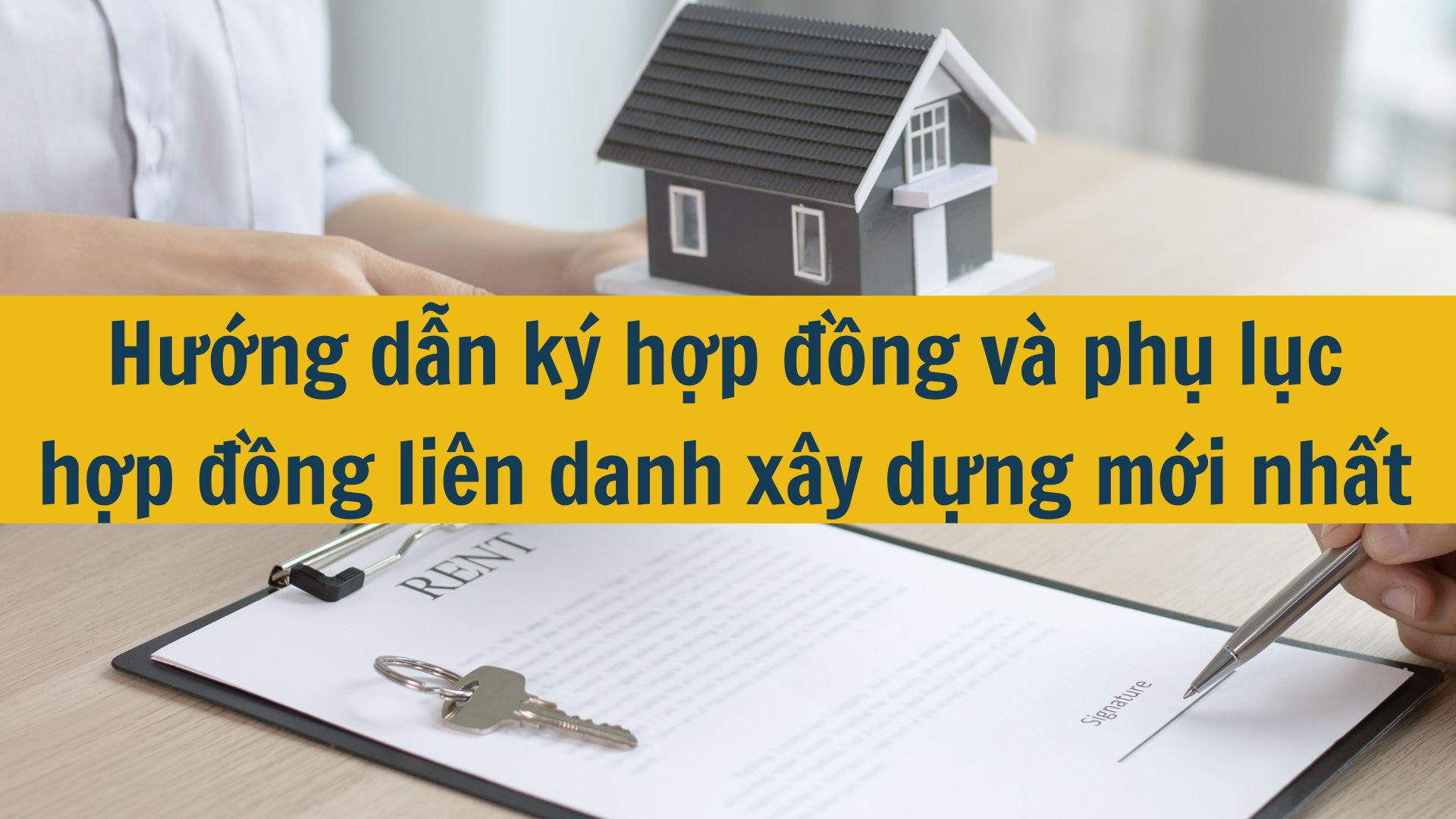 Hướng dẫn ký hợp đồng và phụ lục hợp đồng liên danh xây dựng mới nhất 2025