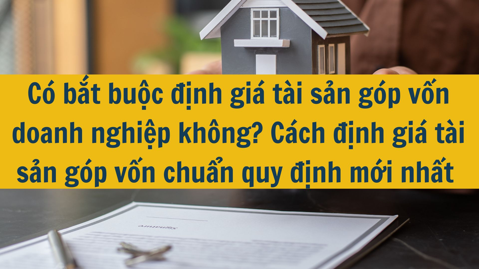 Có bắt buộc định giá tài sản góp vốn doanh nghiệp không? Cách định giá tài sản góp vốn chuẩn quy định mới nhất 2025