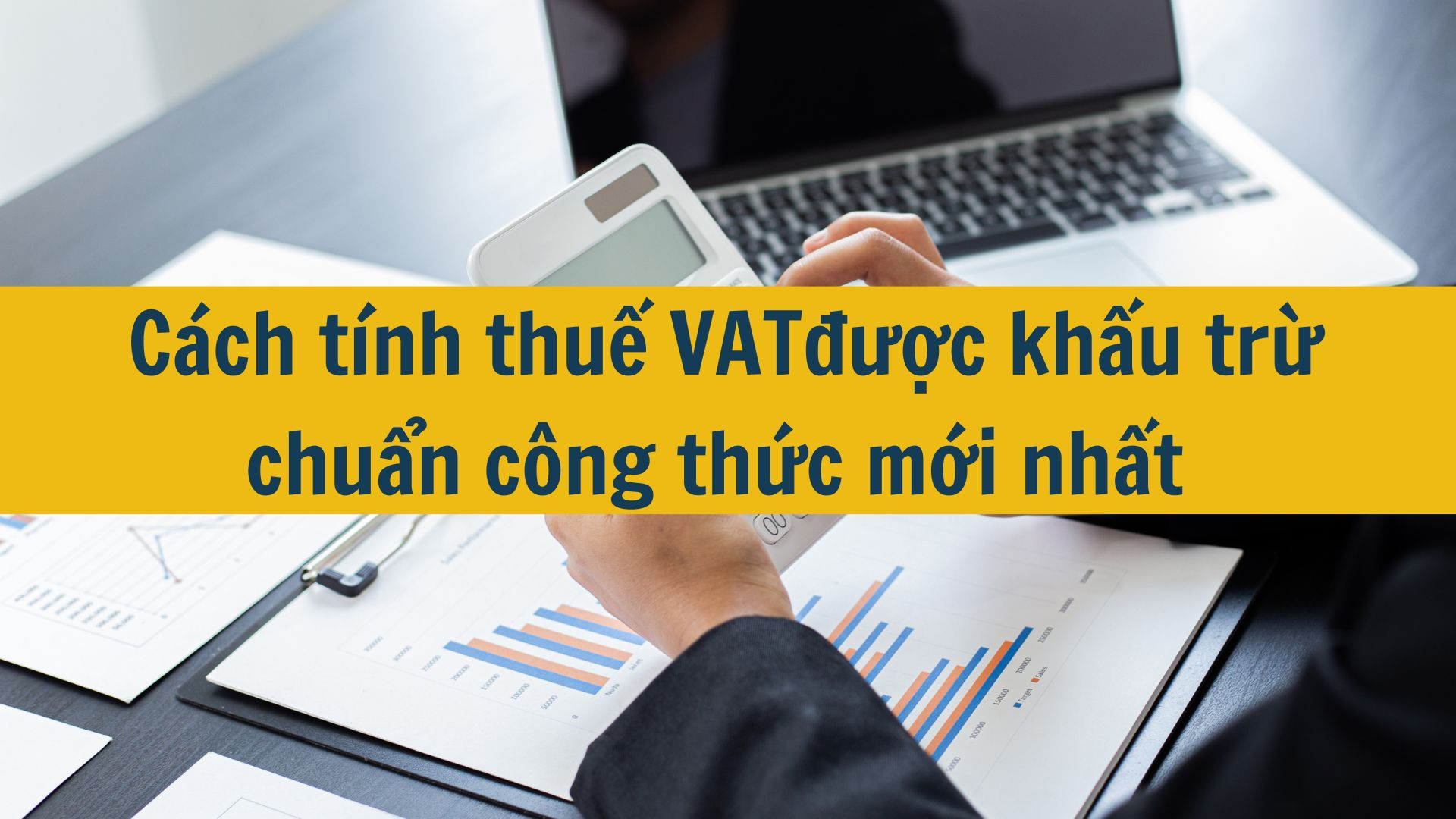 Cách tính thuế VATđược khấu trừ chuẩn công thức mới nhất 2025