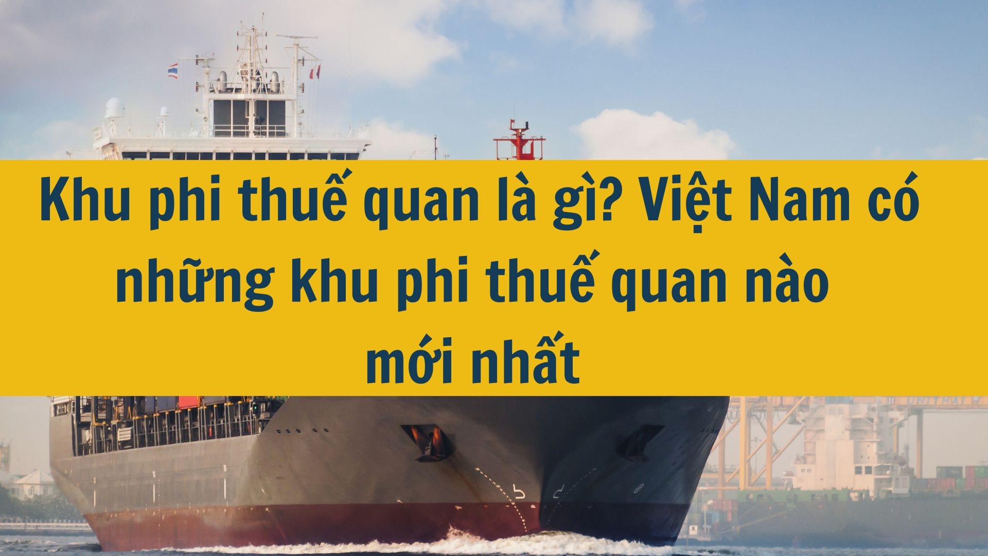 Khu phi thuế quan là gì? Việt Nam có những khu phi thuế quan nào mới nhất 2025?