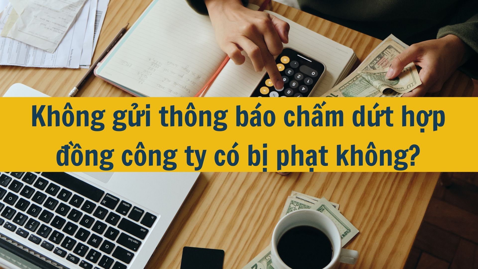 Không gửi thông báo chấm dứt hợp đồng công ty có bị phạt không?