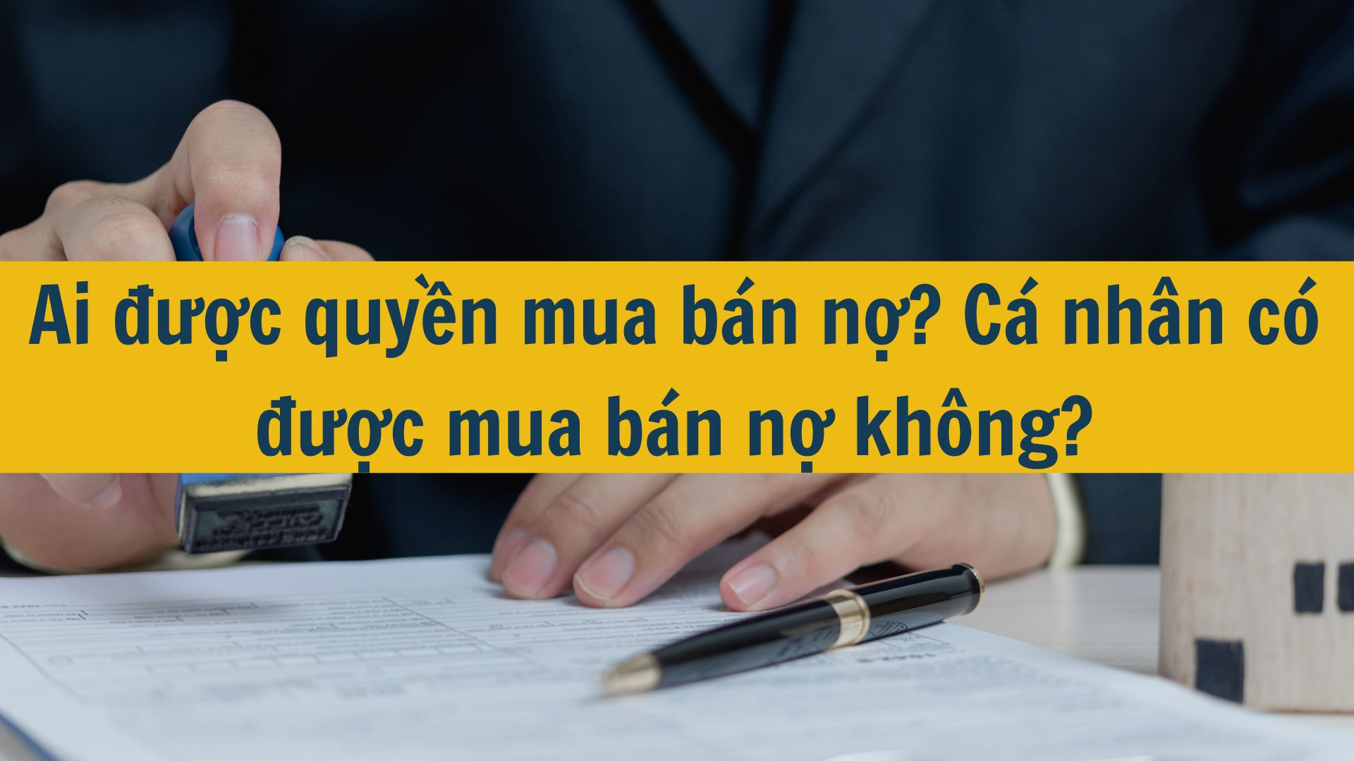 Ai được quyền mua bán nợ? Cá nhân có được mua bán nợ không?