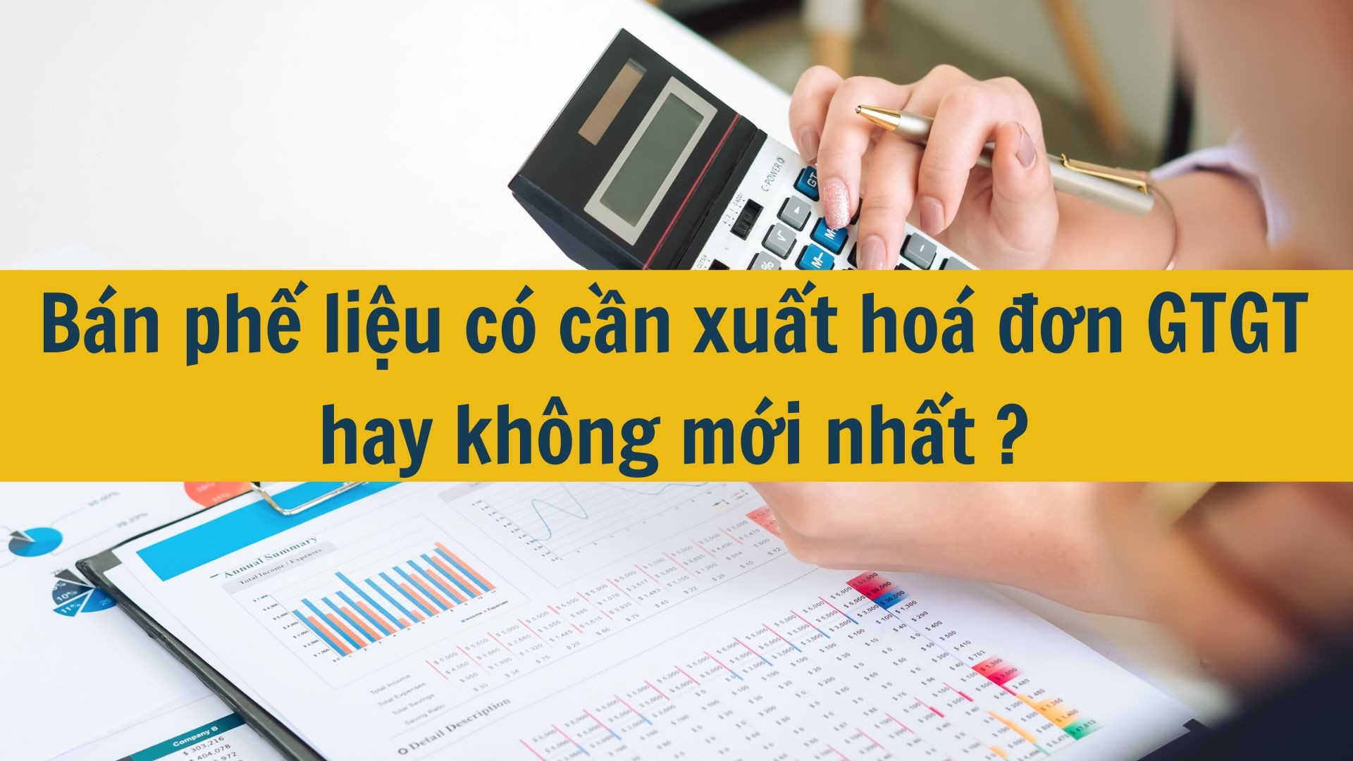 Bán phế liệu có cần xuất hoá đơn GTGT hay không mới nhất 2025?