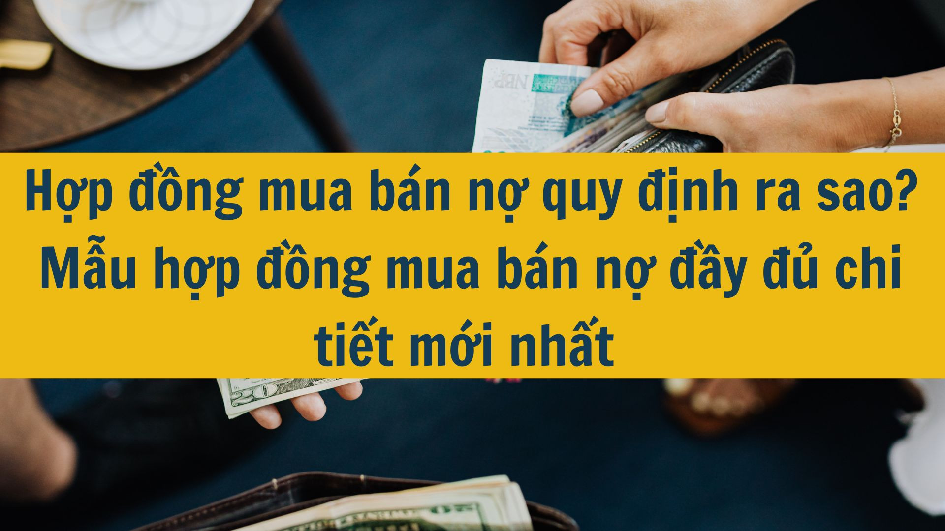 Hợp đồng mua bán nợ quy định ra sao? Mẫu hợp đồng mua bán nợ đầy đủ chi tiết mới nhất 2025