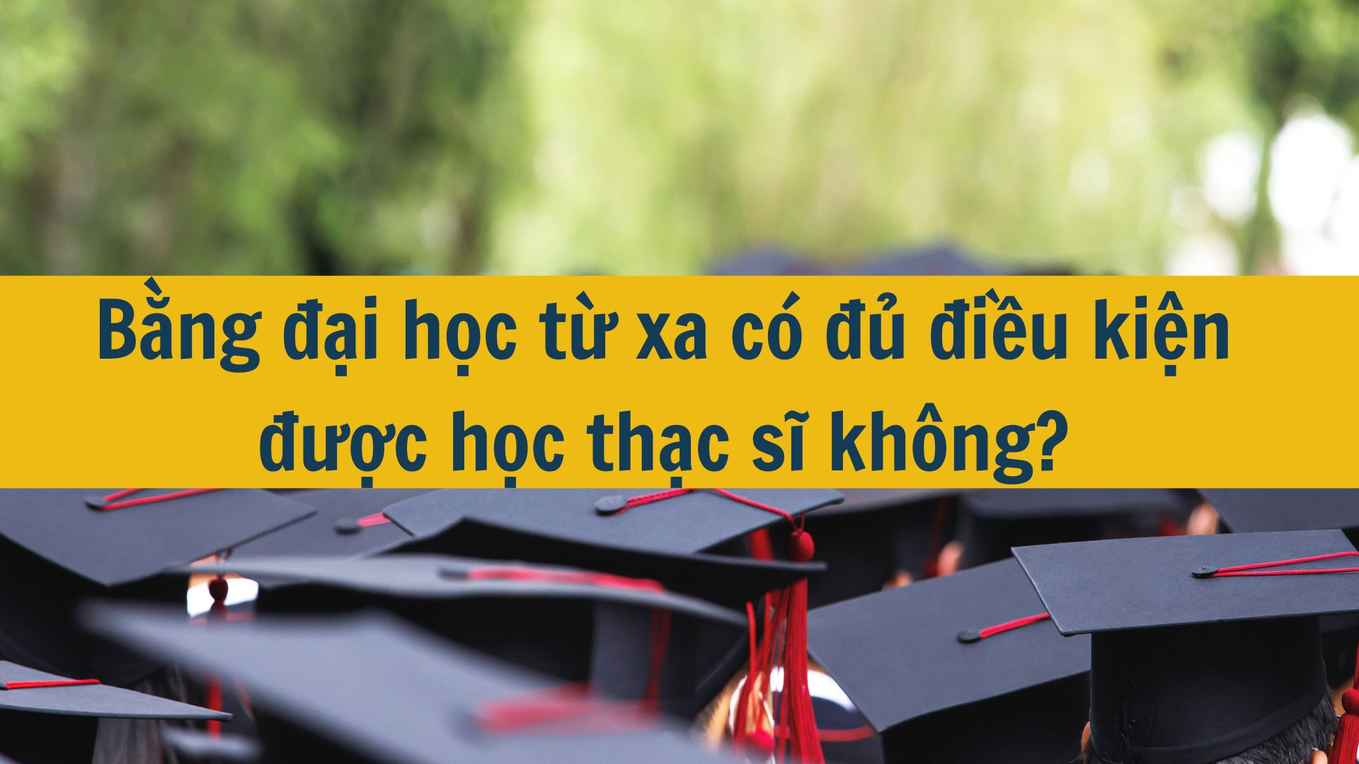 Bằng đại học từ xa có đủ điều kiện được học thạc sĩ không?