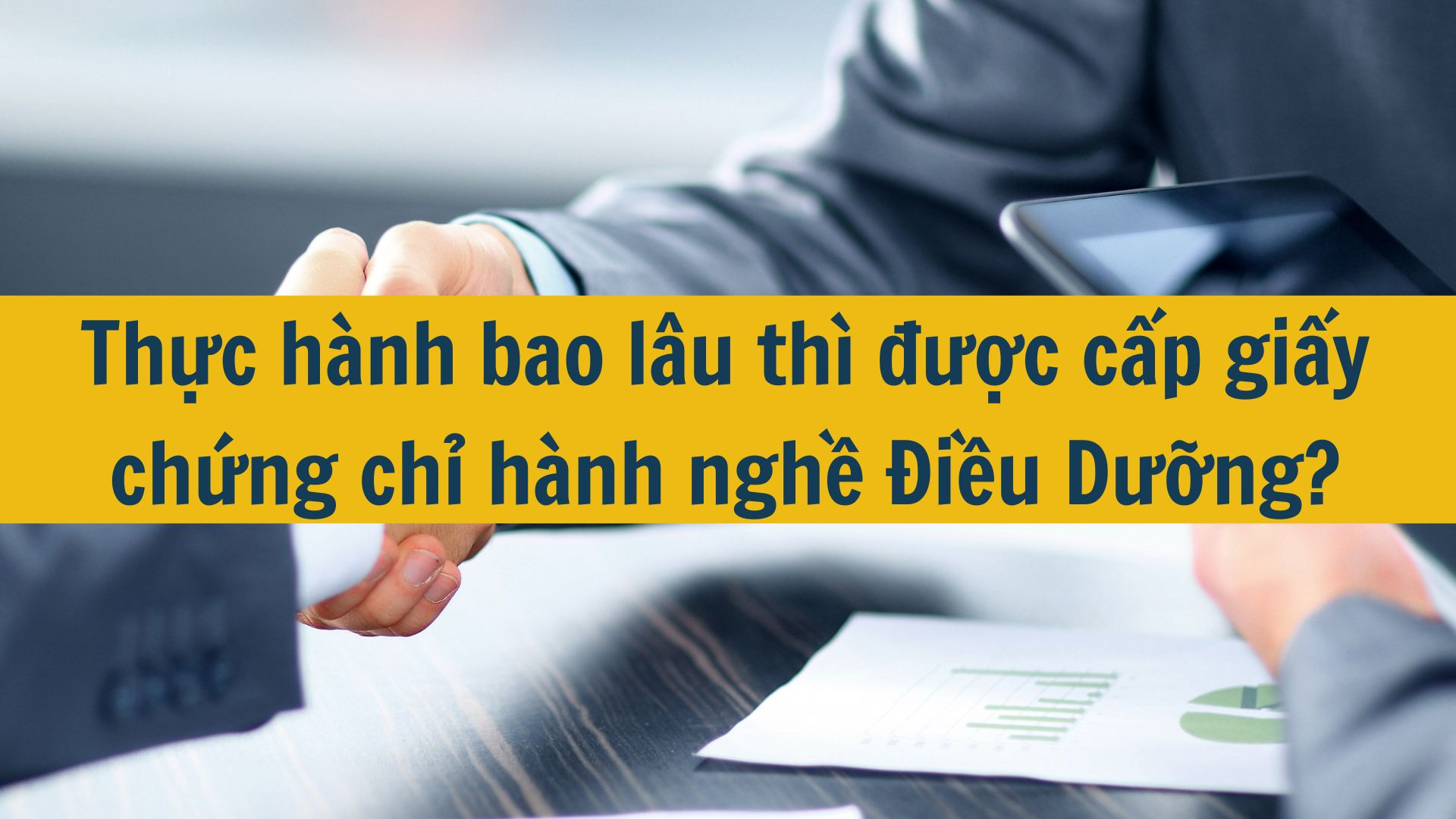 Thực hành bao lâu thì được cấp giấy chứng chỉ hành nghề Điều Dưỡng?