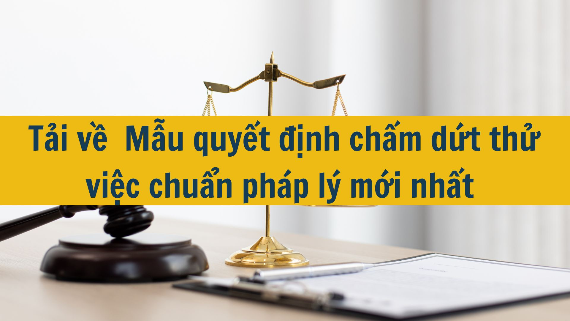 Tải về  Mẫu quyết định chấm dứt thử việc chuẩn pháp lý mới nhất 2025