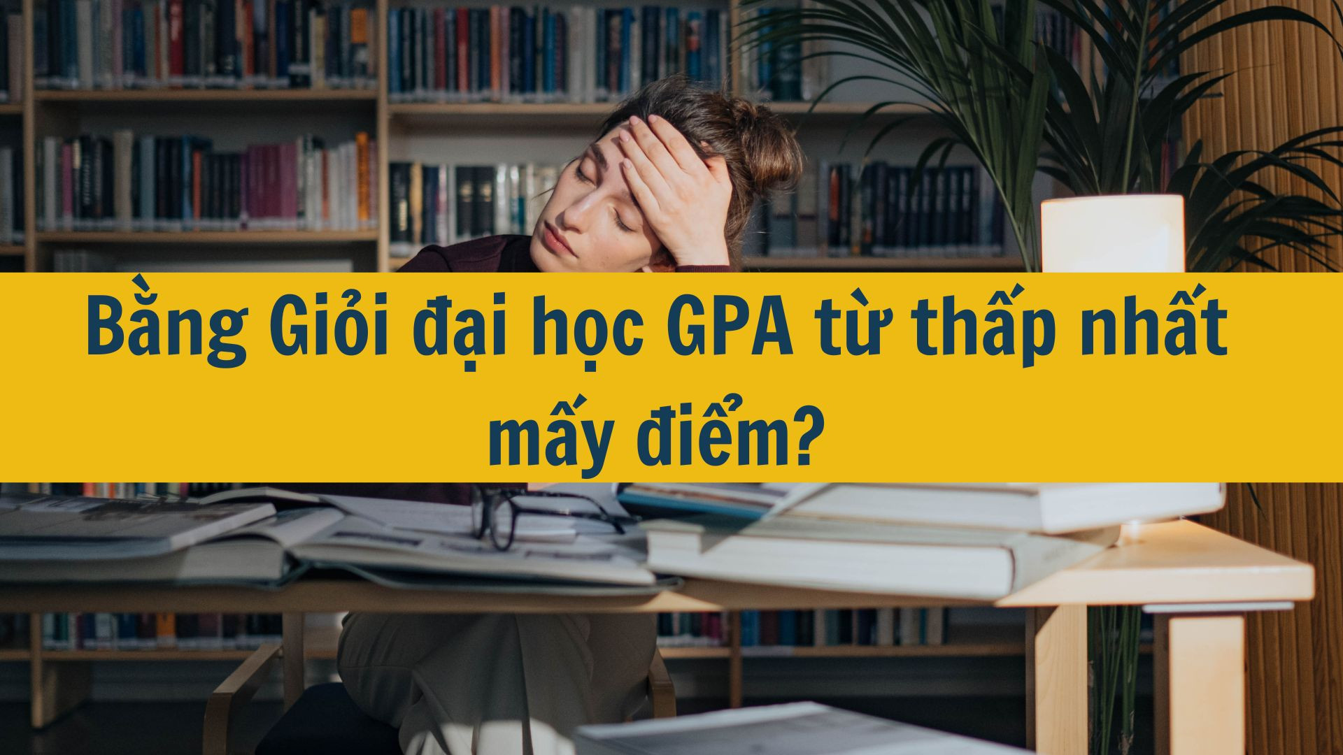 Bằng Giỏi đại học GPA từ thấp nhất mấy điểm?