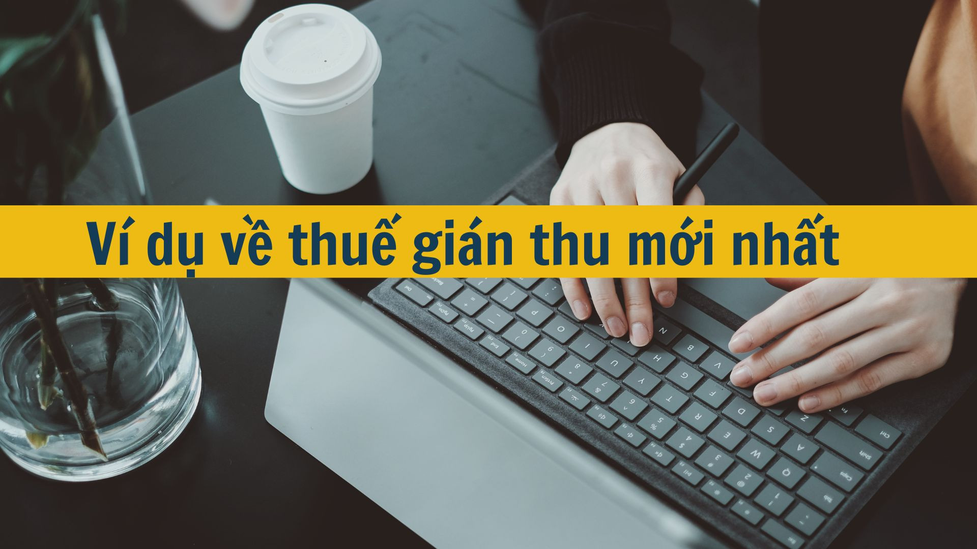 Ví dụ về thuế gián thu mới nhất 2025