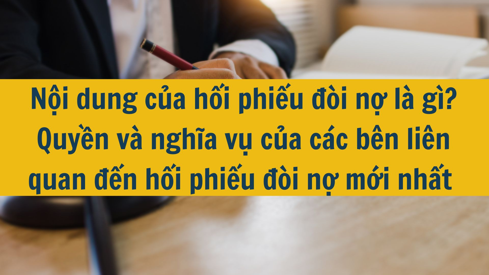 Nội dung của hối phiếu đòi nợ là gì? Quyền và nghĩa vụ của các bên liên quan đến hối phiếu đòi nợ mới nhất 2025
