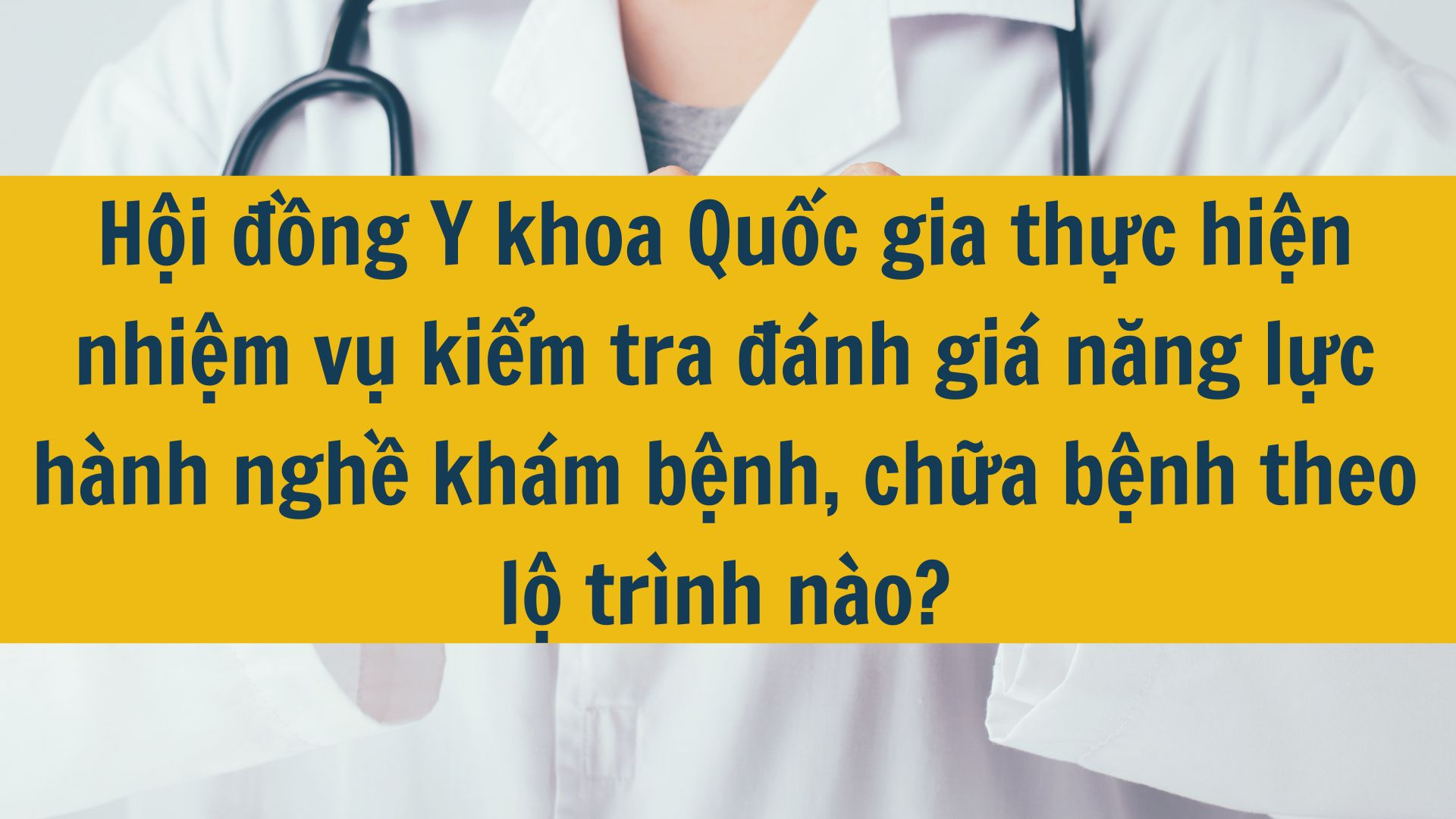 Hội đồng Y khoa Quốc gia thực hiện nhiệm vụ kiểm tra đánh giá năng lực hành nghề khám bệnh, chữa bệnh theo lộ trình nào?