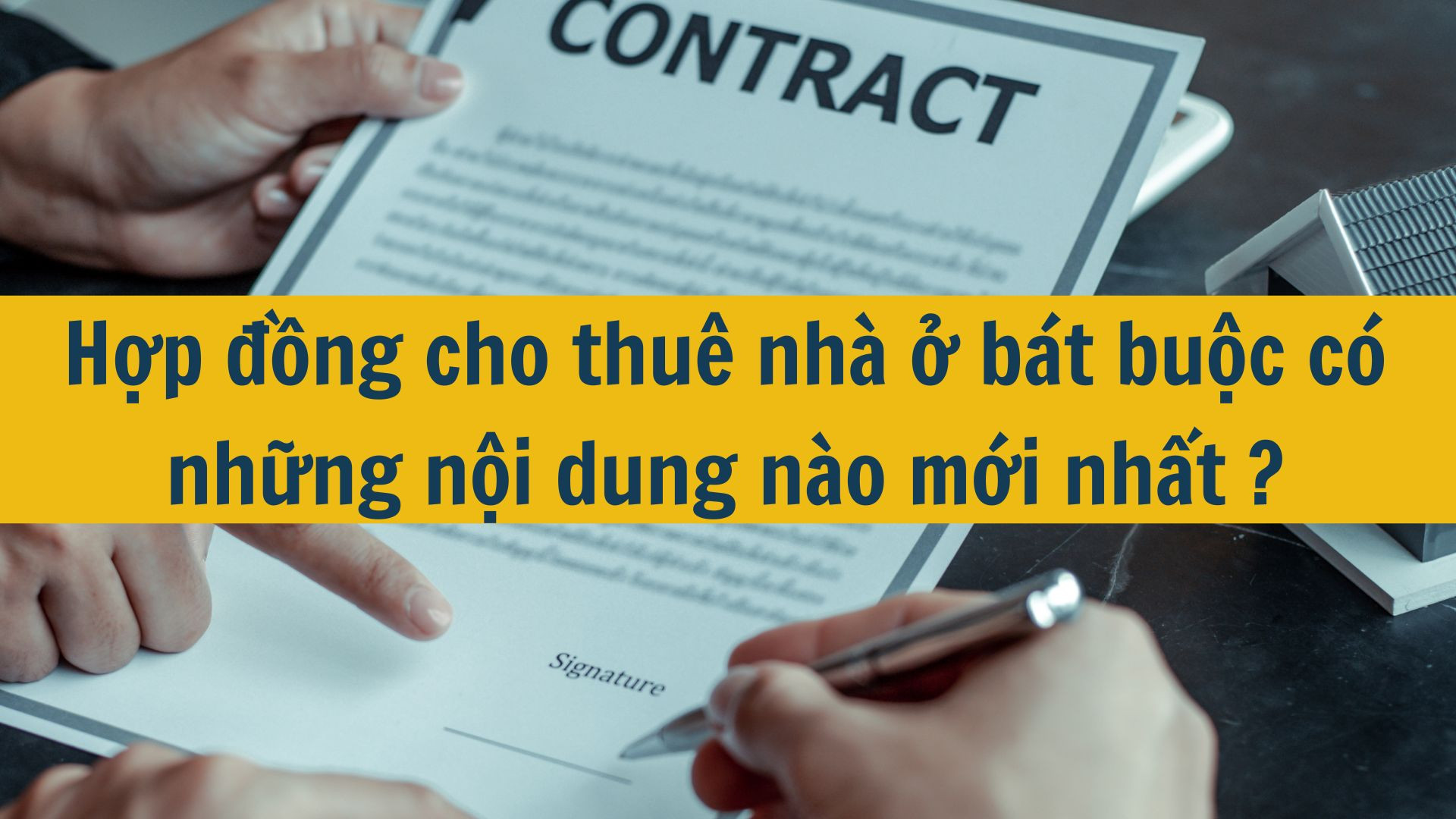 Hợp đồng cho thuê nhà ở bắt buộc có những nội dung nào mới nhất 2025?