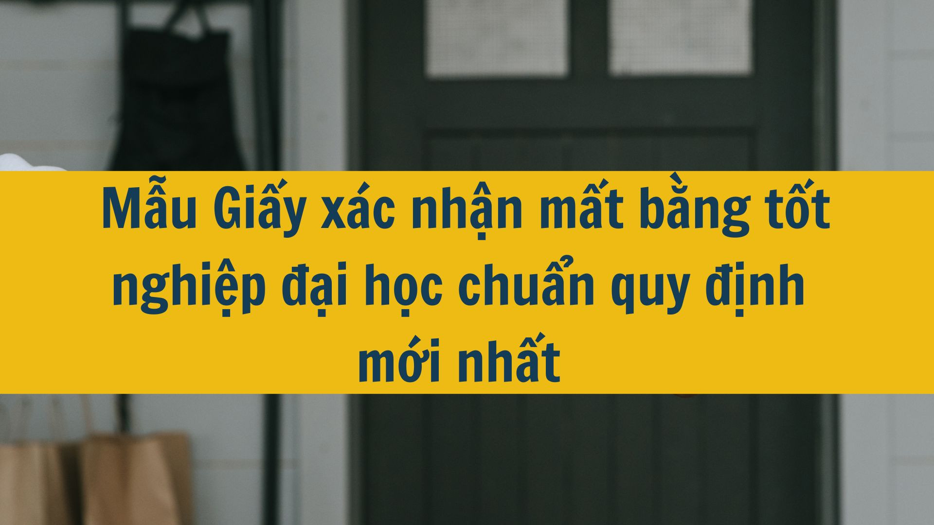 Mẫu Giấy xác nhận mất bằng tốt nghiệp đại học chuẩn quy định mới nhất 2025