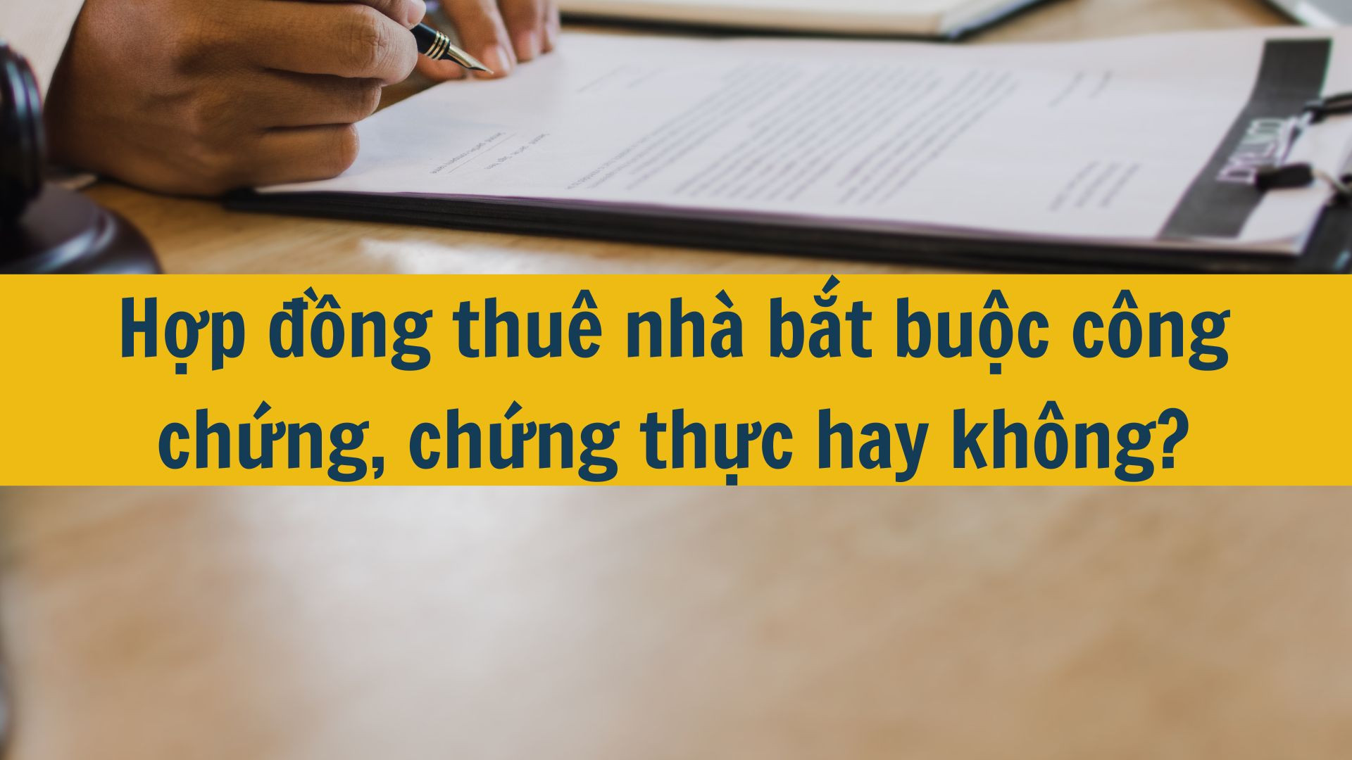 Hợp đồng thuê nhà bắt buộc công chứng, chứng thực hay không?