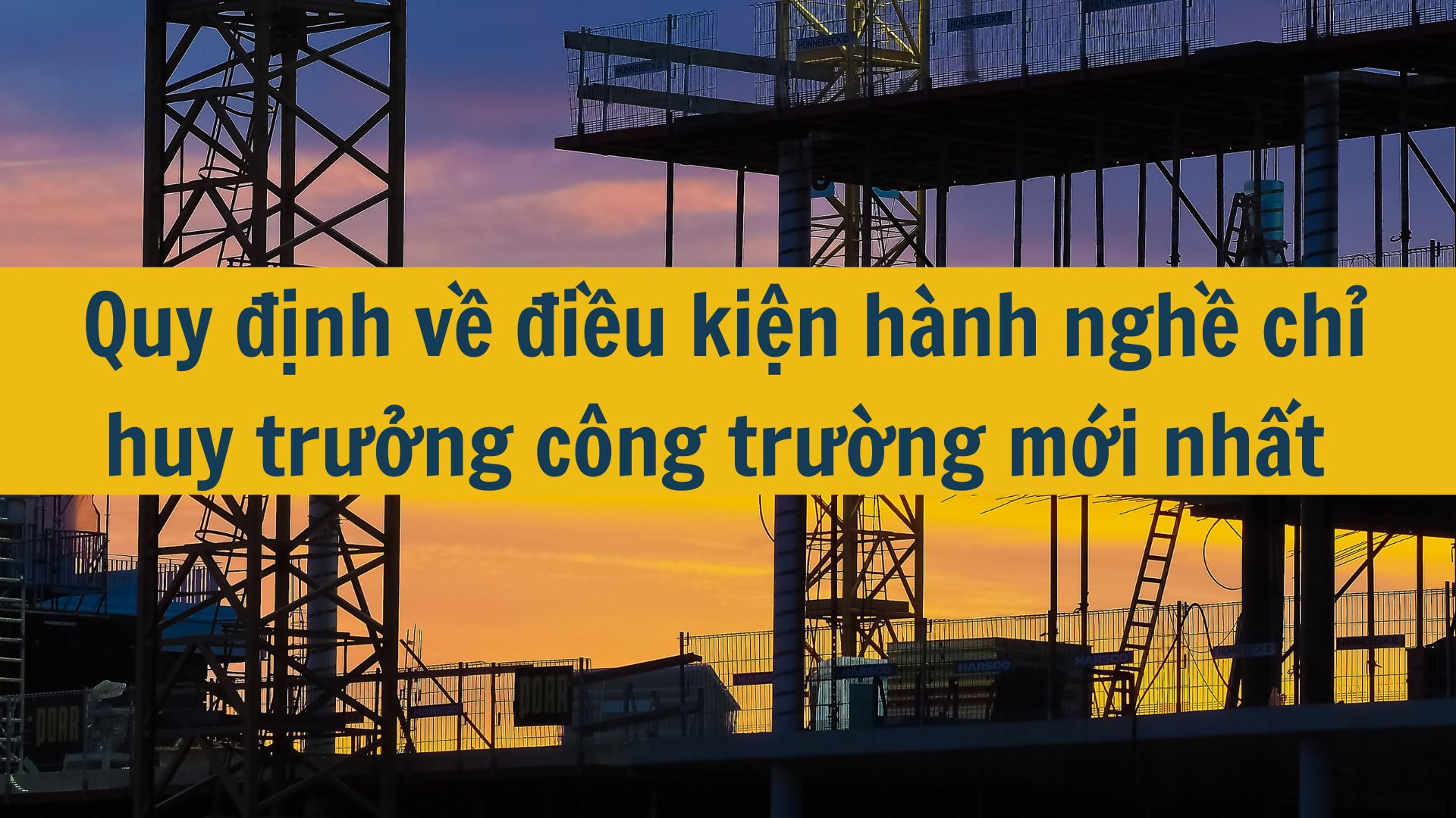 Quy định về điều kiện hành nghề chỉ huy trưởng công trường mới nhất 2025?