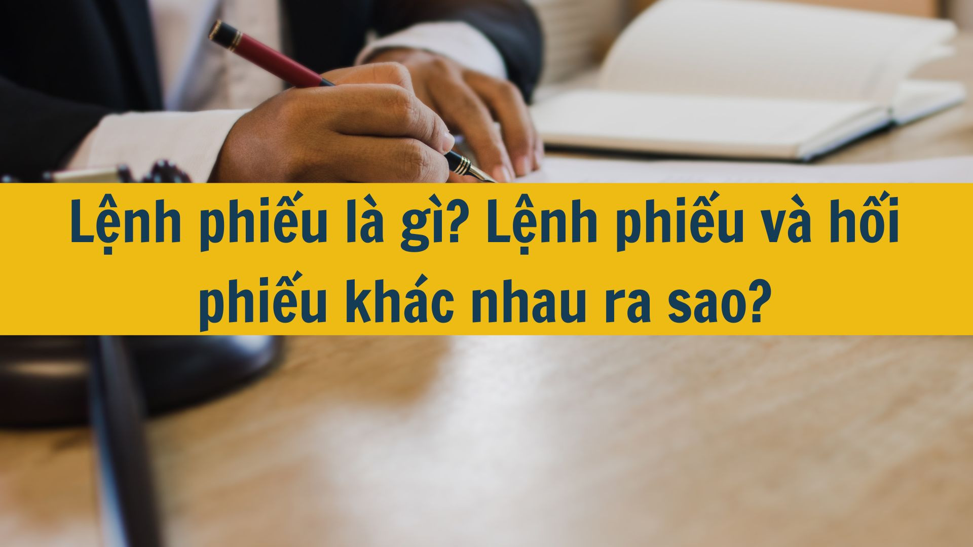 Lệnh phiếu là gì? Lệnh phiếu và hối phiếu khác nhau ra sao?