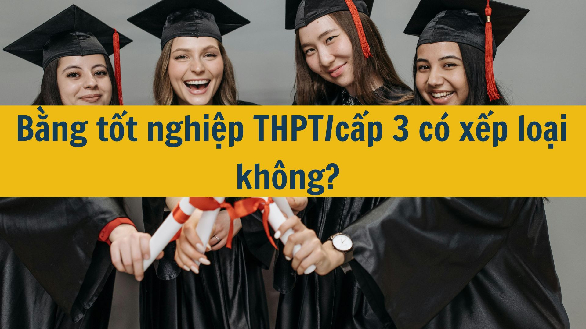 Bằng tốt nghiệp THPT/cấp 3 có xếp loại không?