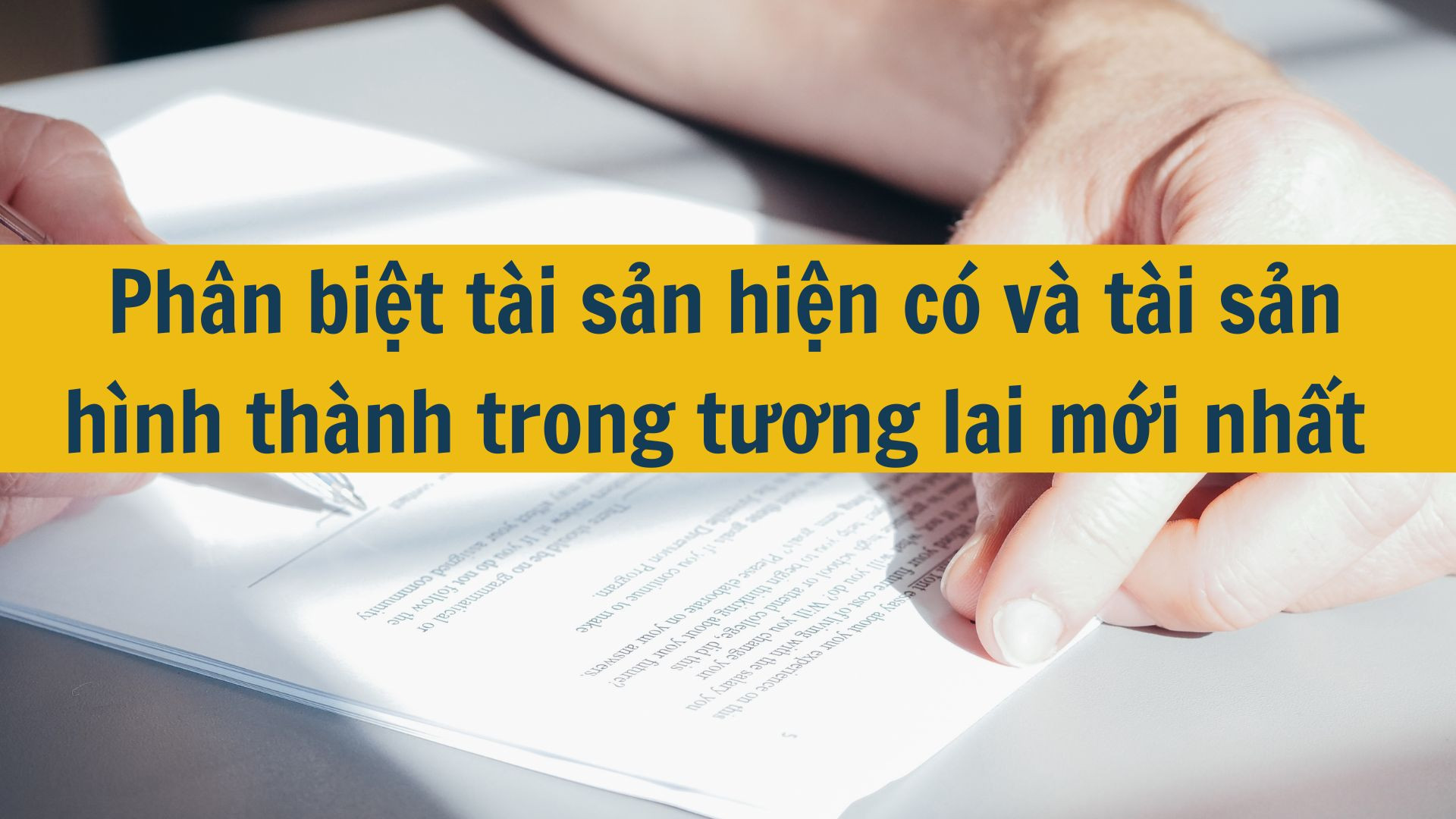 Phân biệt tài sản hiện có và tài sản hình thành trong tương lai mới nhất 2025
