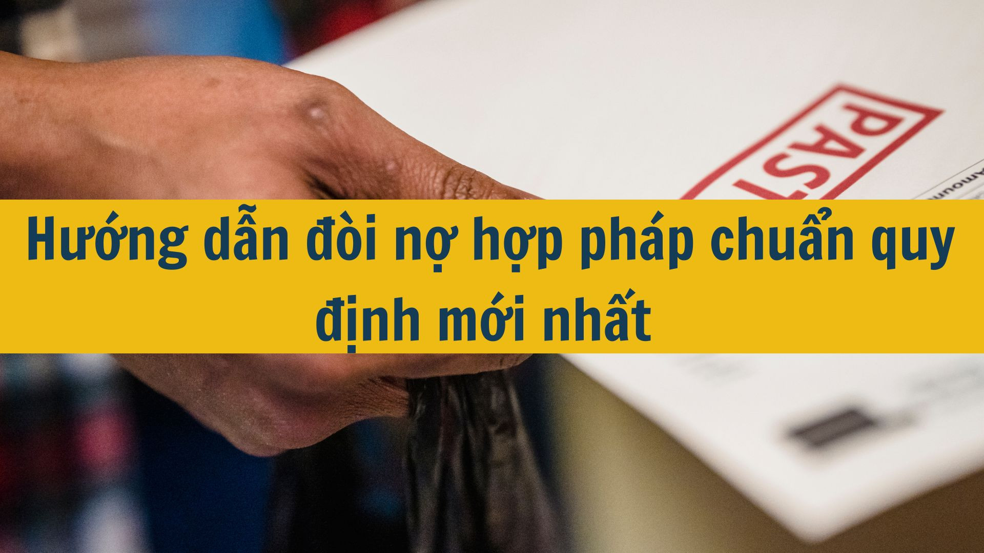 Hướng dẫn đòi nợ hợp pháp chuẩn quy định mới nhất 2025