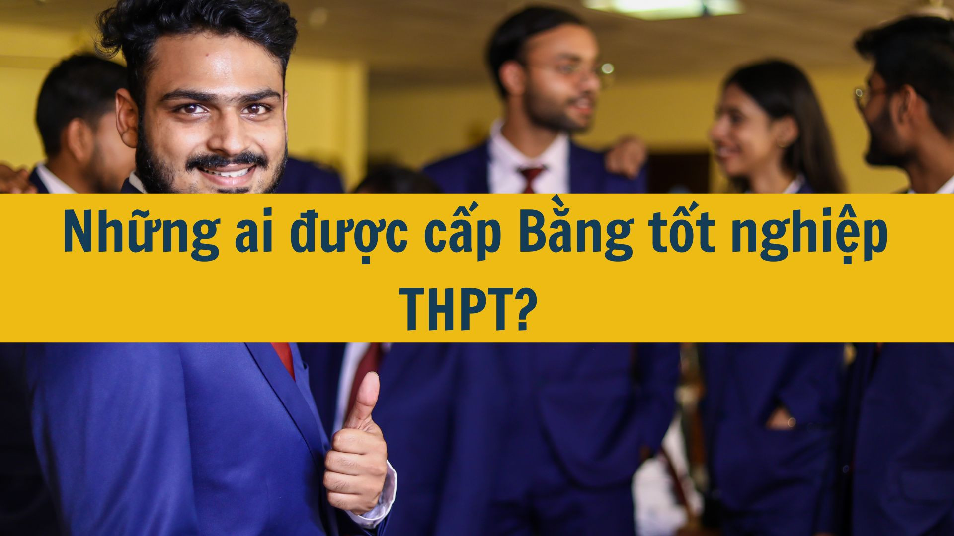 Những ai được cấp Bằng tốt nghiệp THPT?